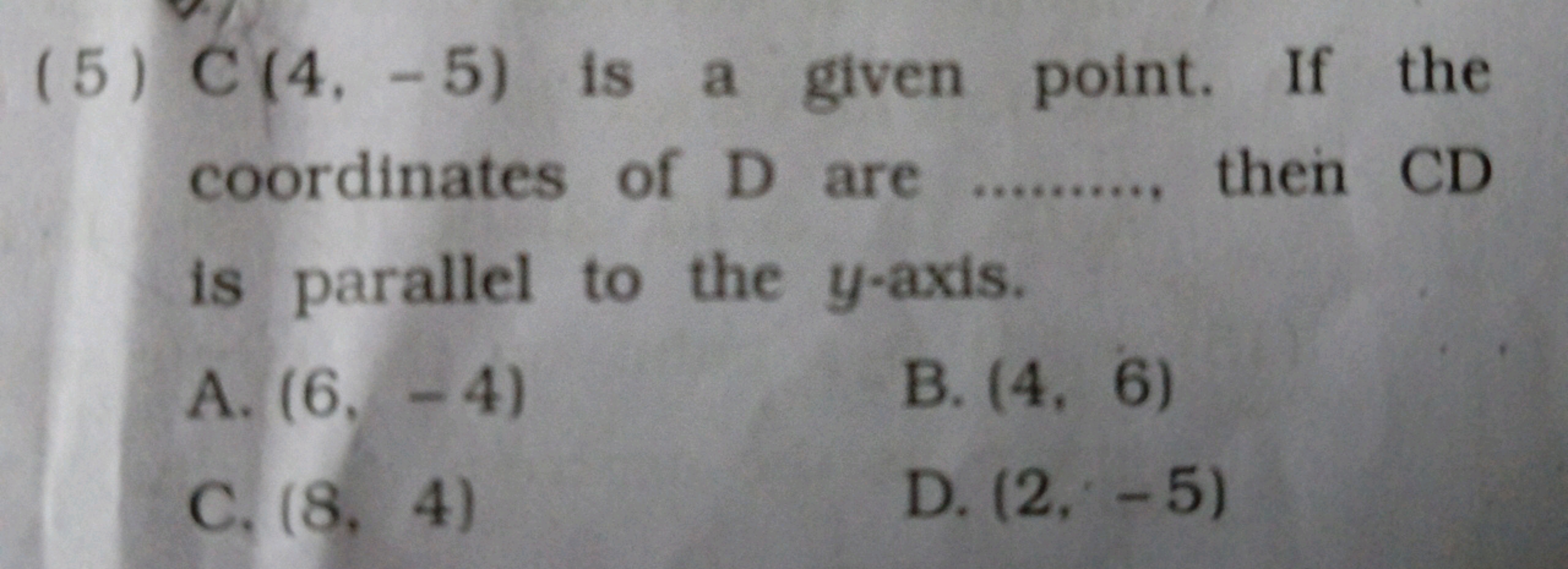 (5) C(4,−5) is a given point. If the coordinates of D are  then CD is 