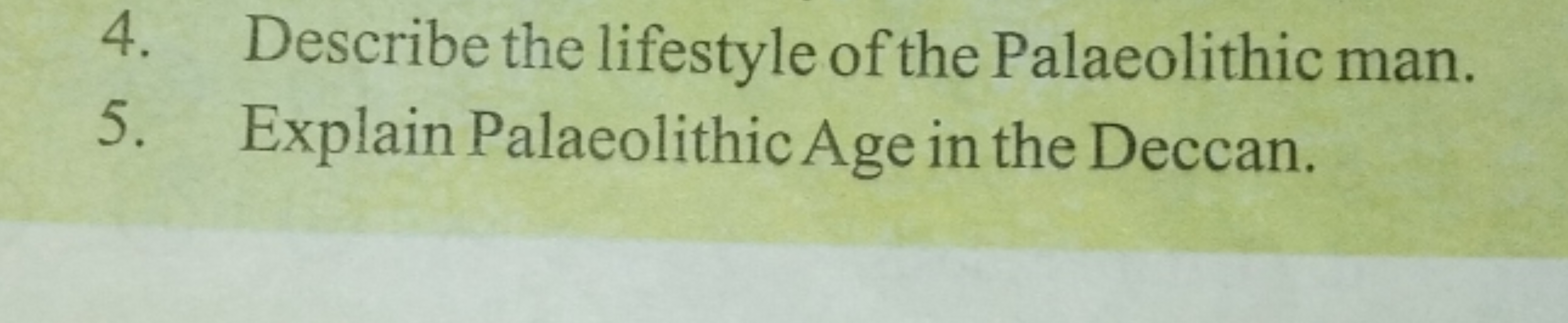 4. Describe the lifestyle of the Palaeolithic man.
5. Explain Palaeoli