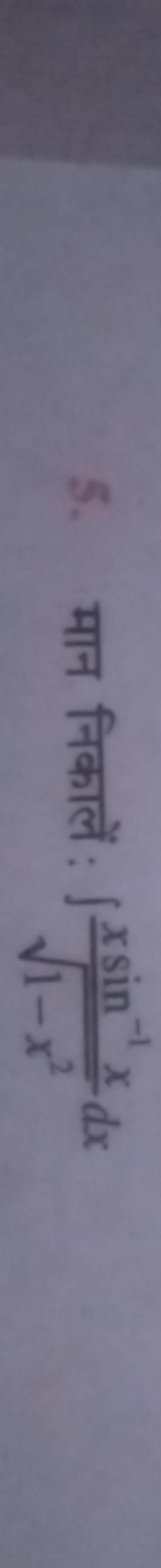 5. मान निकालें : ∫1−x2​xsin−1x​dx