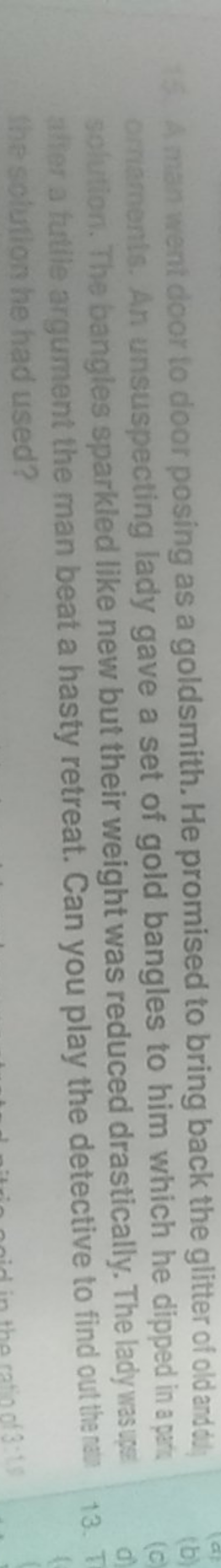 A man went door to door posing as a goldsmith. He promised to bring ba