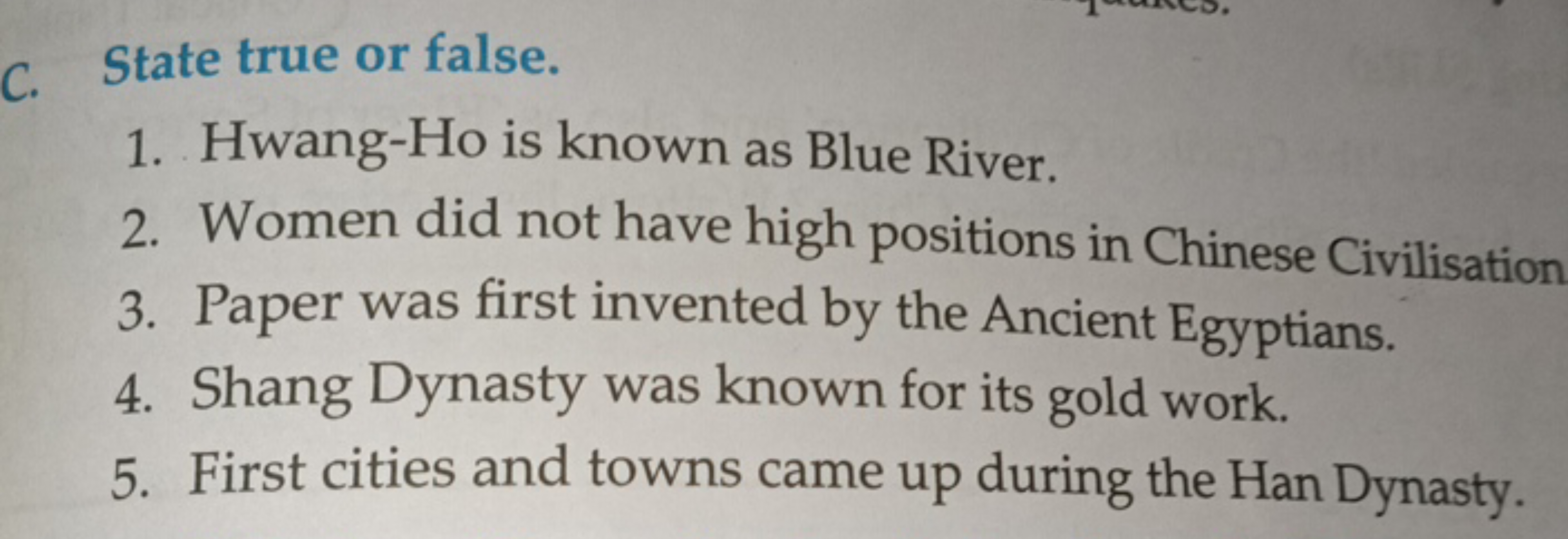 C. State true or false.
1. Hwang-Ho is known as Blue River.
2. Women d