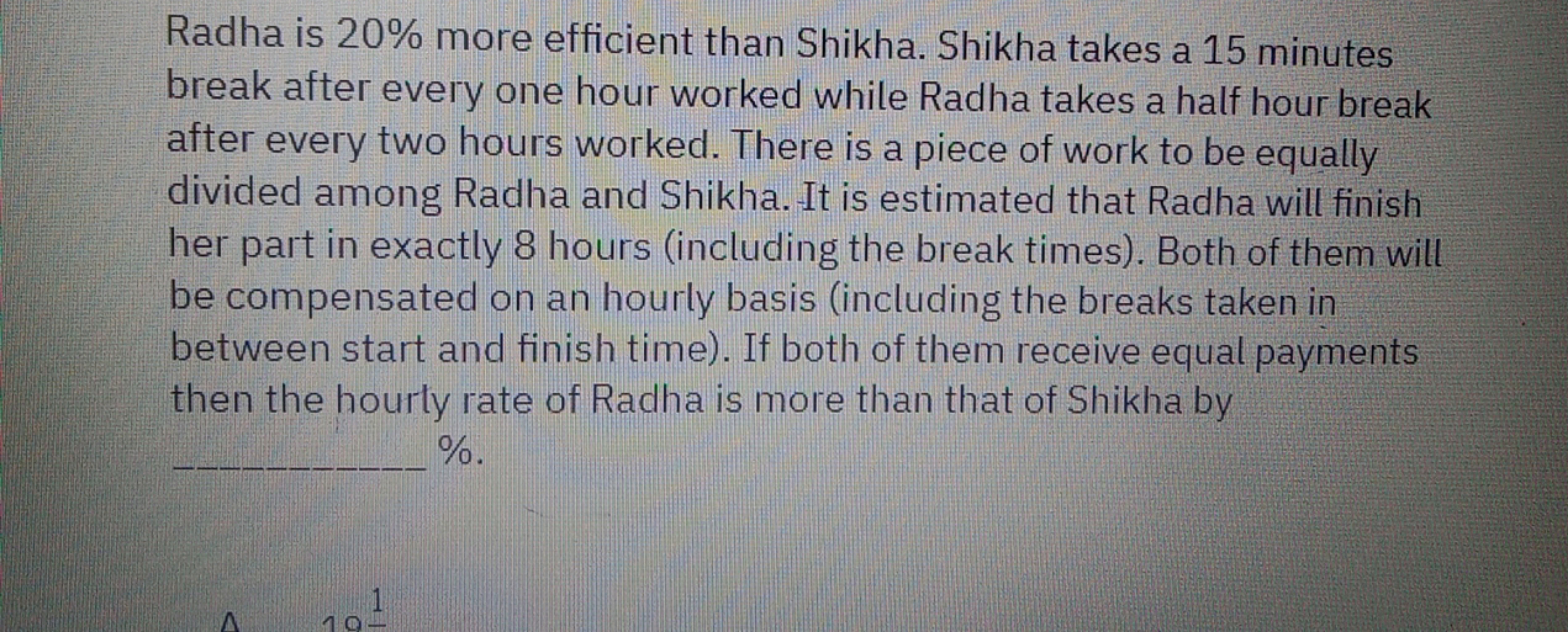 Radha is 20% more efficient than Shikha. Shikha takes a 15 minutes bre