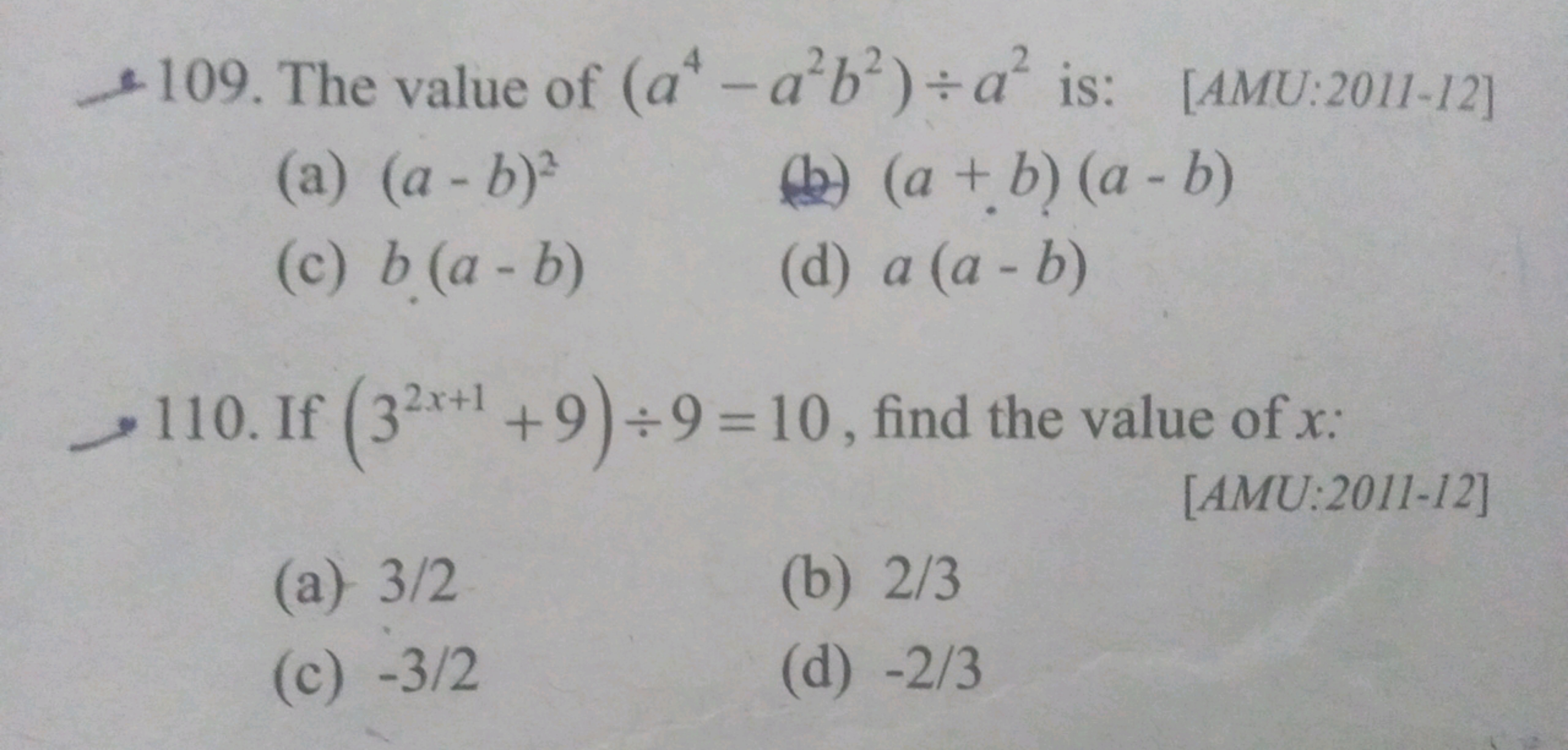 109. The value of (a4−a2b2)÷a2 is:
[AMU:2011-12]
(a) (a−b)2
(b) (a+b)(