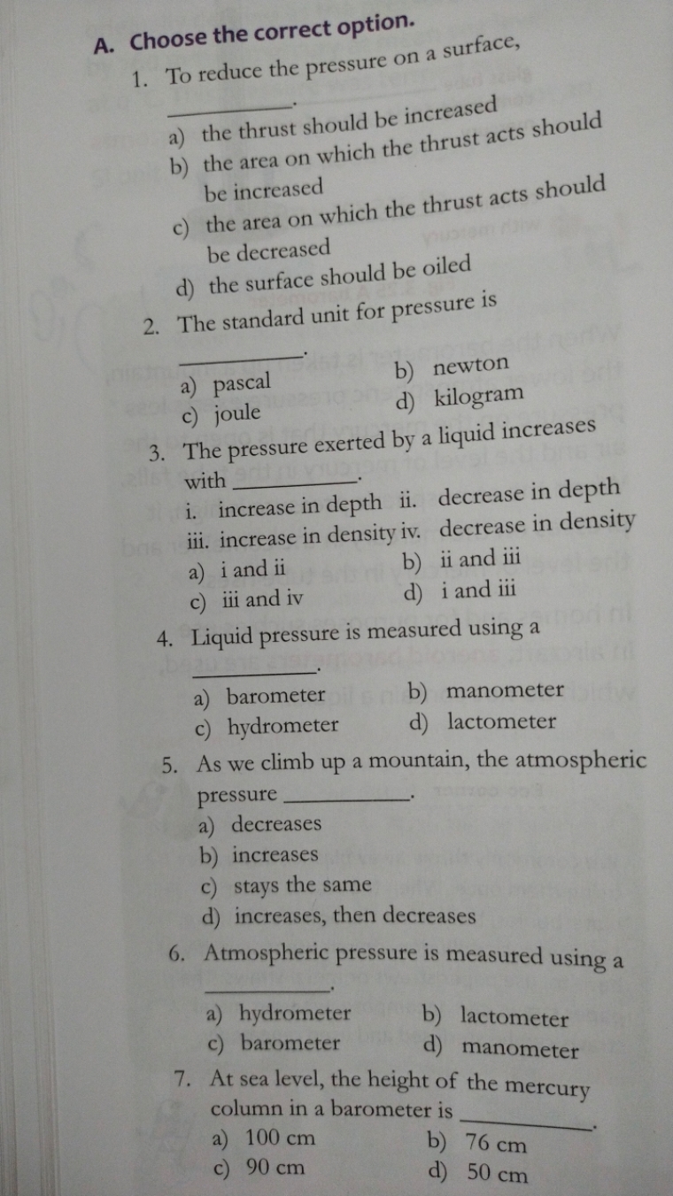 A. Choose the correct option.
1. To reduce the pressure on a surface, 