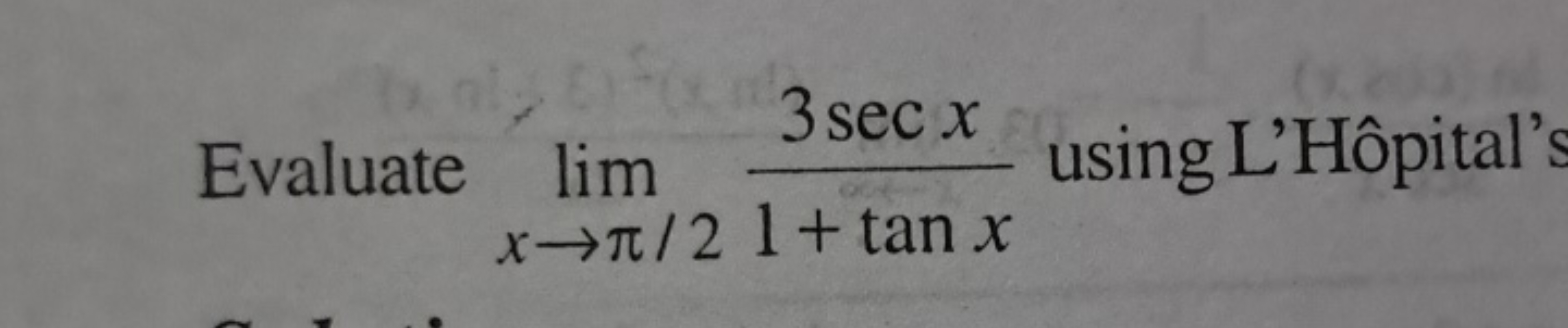 Evaluate limx→π/2​1+tanx3secx​ using L'Hôpital'