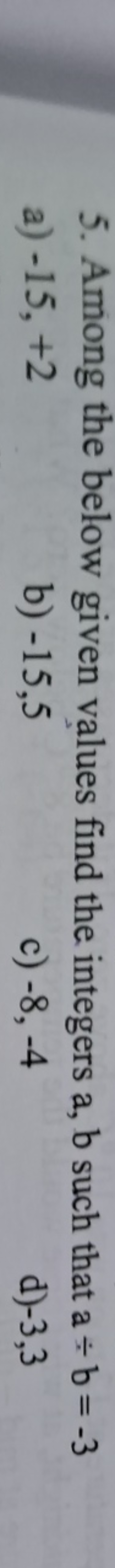 5. Among the below given values find the integers a,b such that a÷b=−3