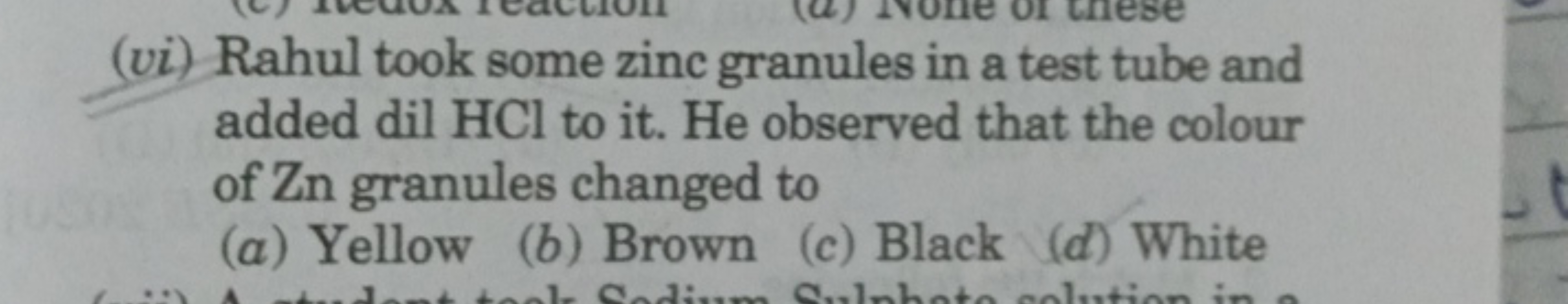 (vi) Rahul took some zinc granules in a test tube and added dil HCl to