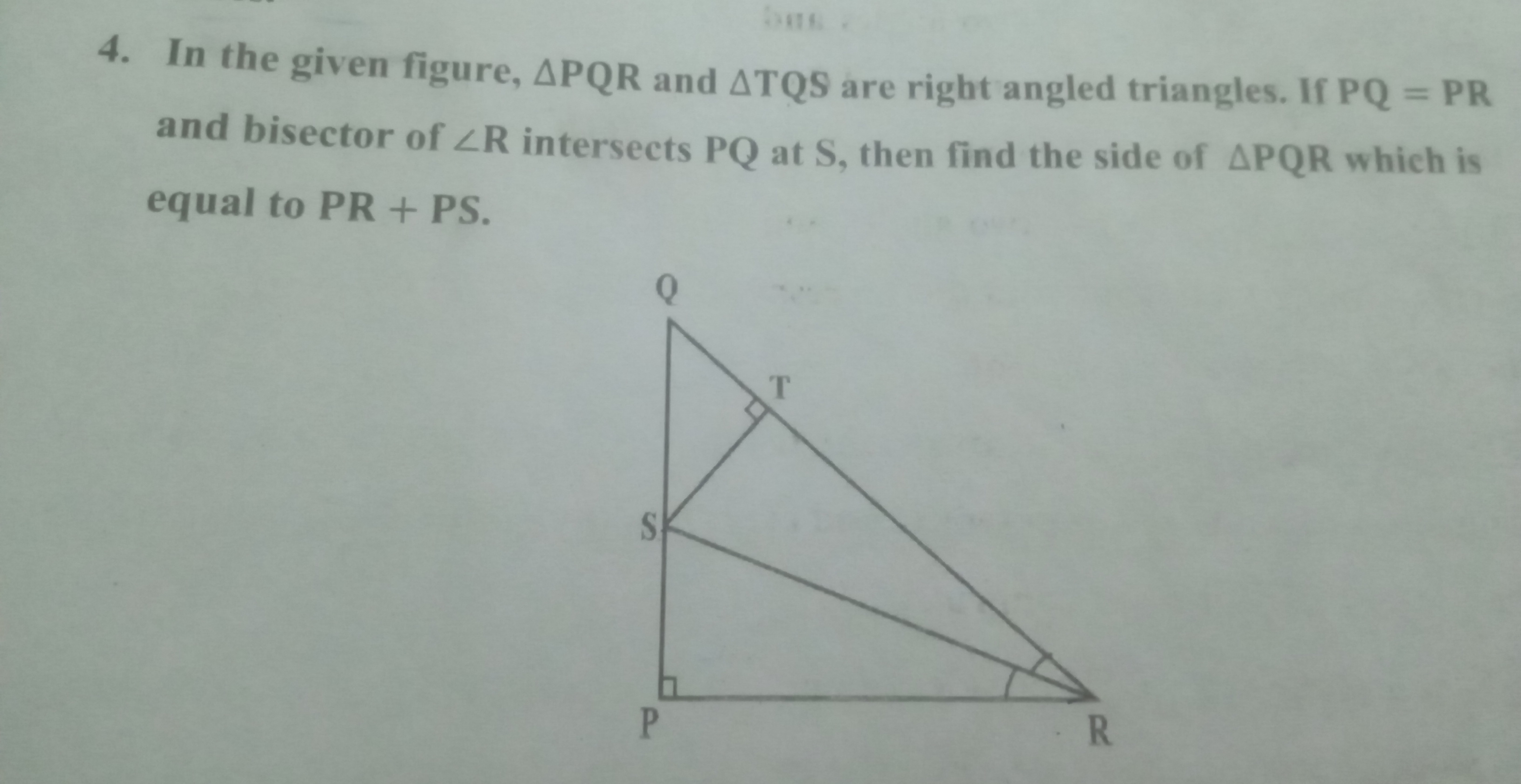 4. In the given figure, △PQR and △TQS are right angled triangles. If P