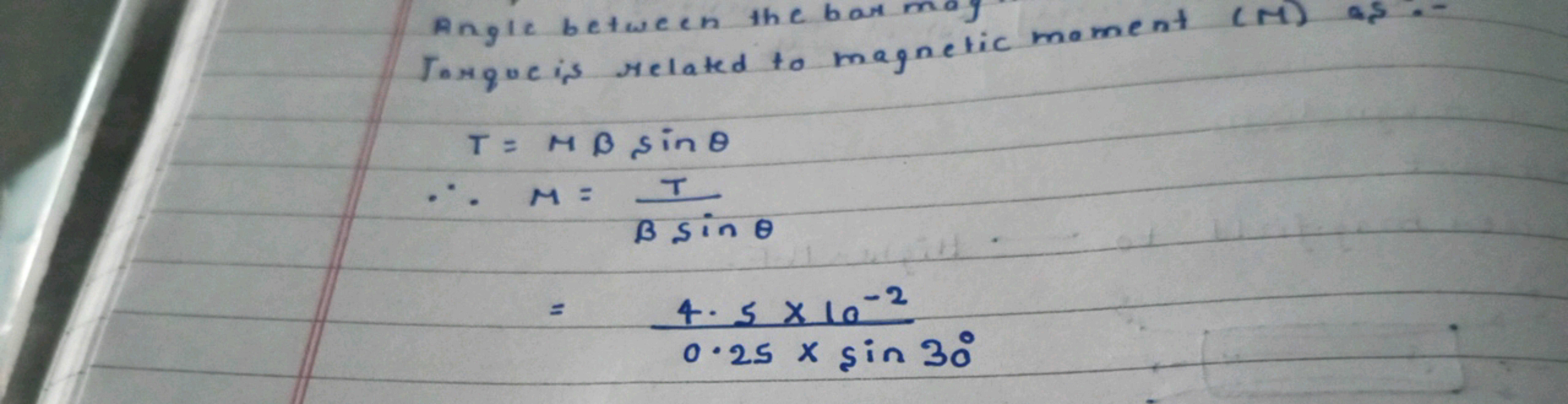 Angle between the bar may
Torque is related to magnetic moment (M) as.