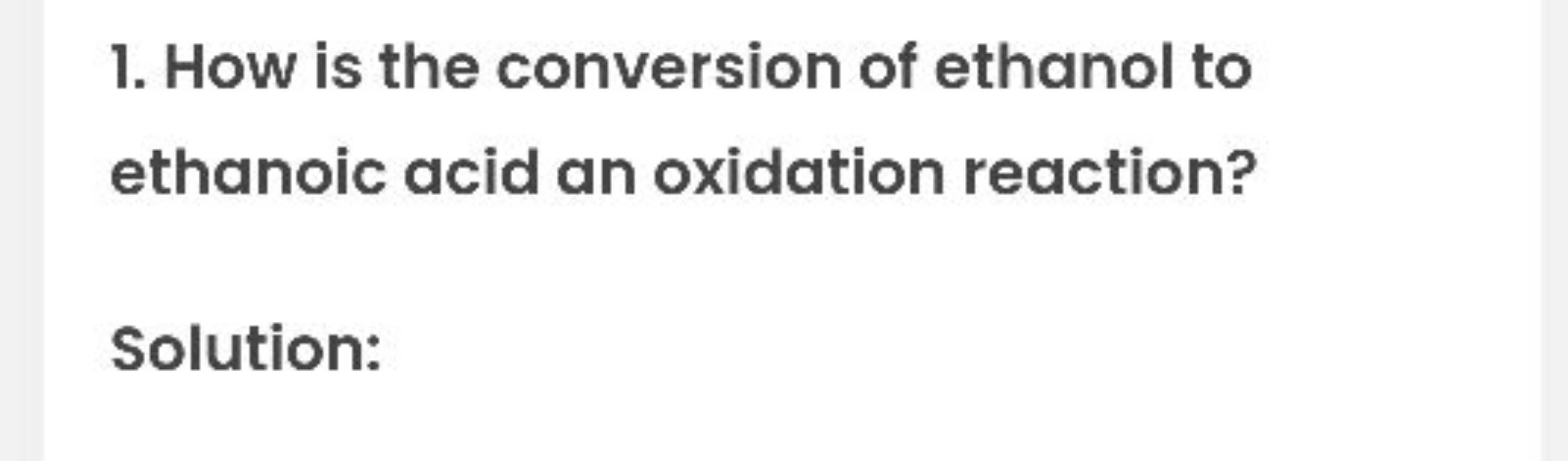 1. How is the conversion of ethanol to ethanoic acid an oxidation reac