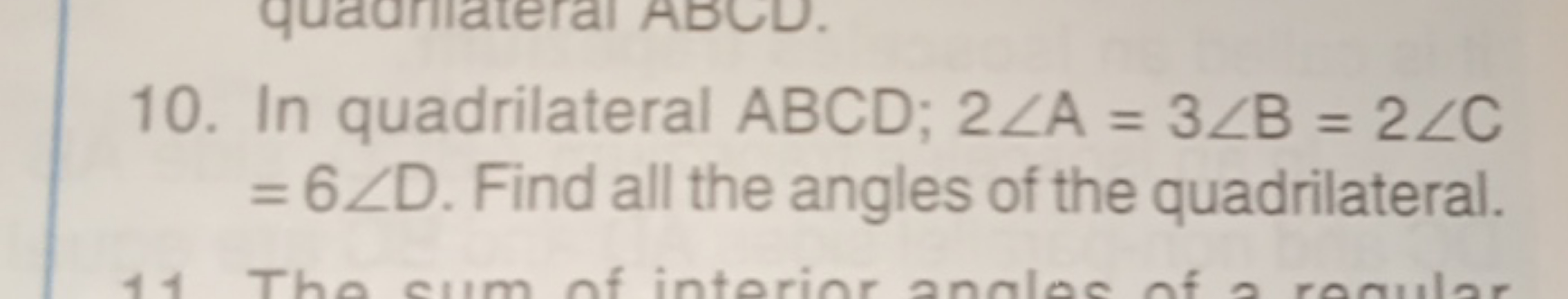 10. In quadrilateral ABCD;2∠A=3∠B=2∠C =6∠D. Find all the angles of the