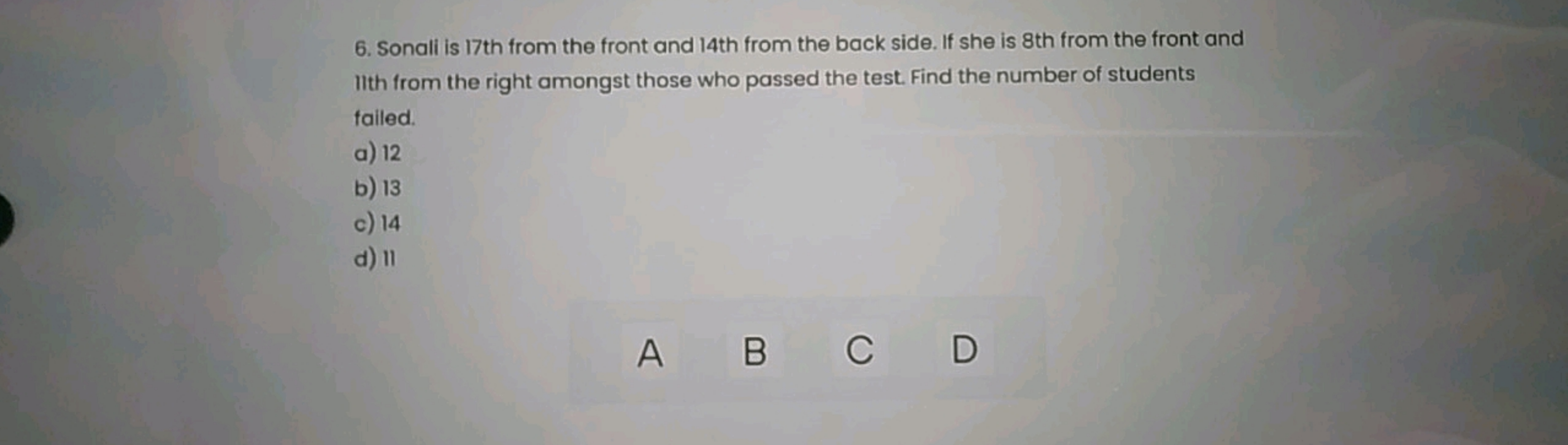 6. Sonali is 17 th from the front and 14th from the back side. If she 