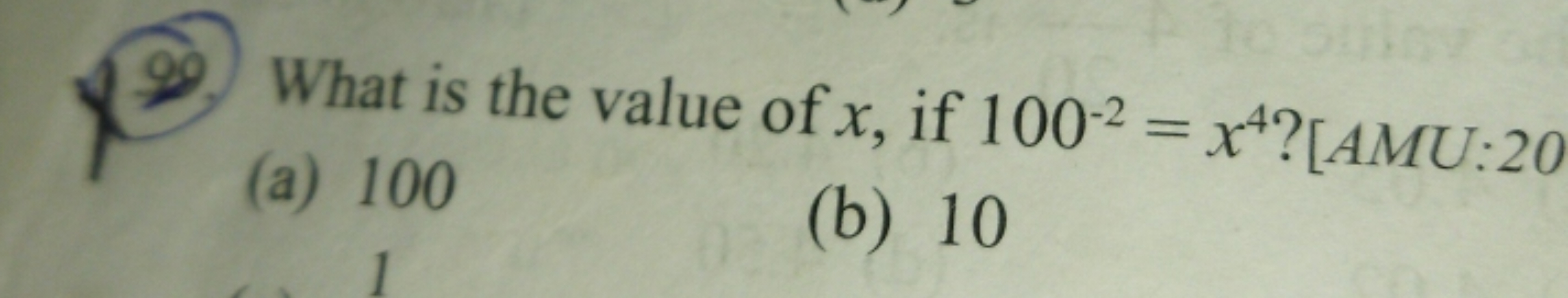 What is the value of x, if 100−2=x4 ? [AMU:20
(a) 100
(b) 10