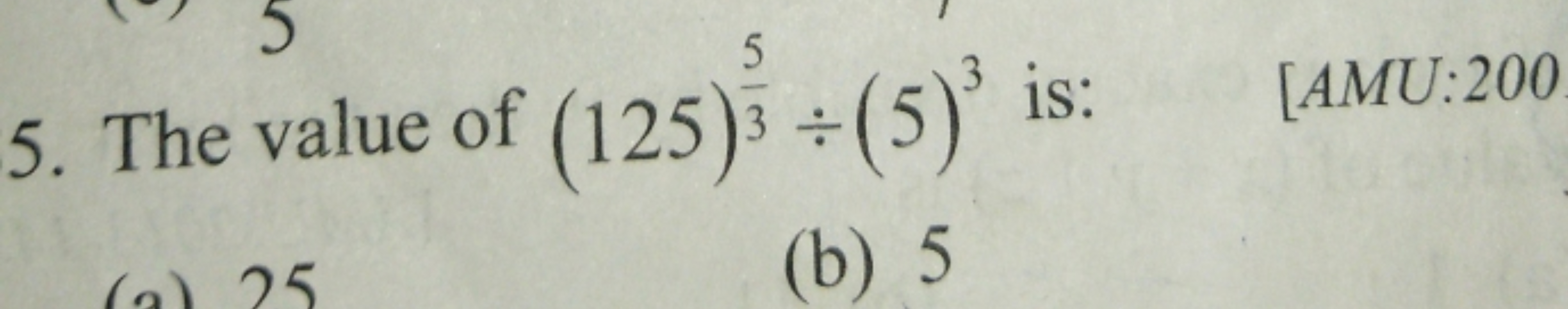 5. The value of (125)35​÷(5)3 is:
[AMU:200
(b) 5