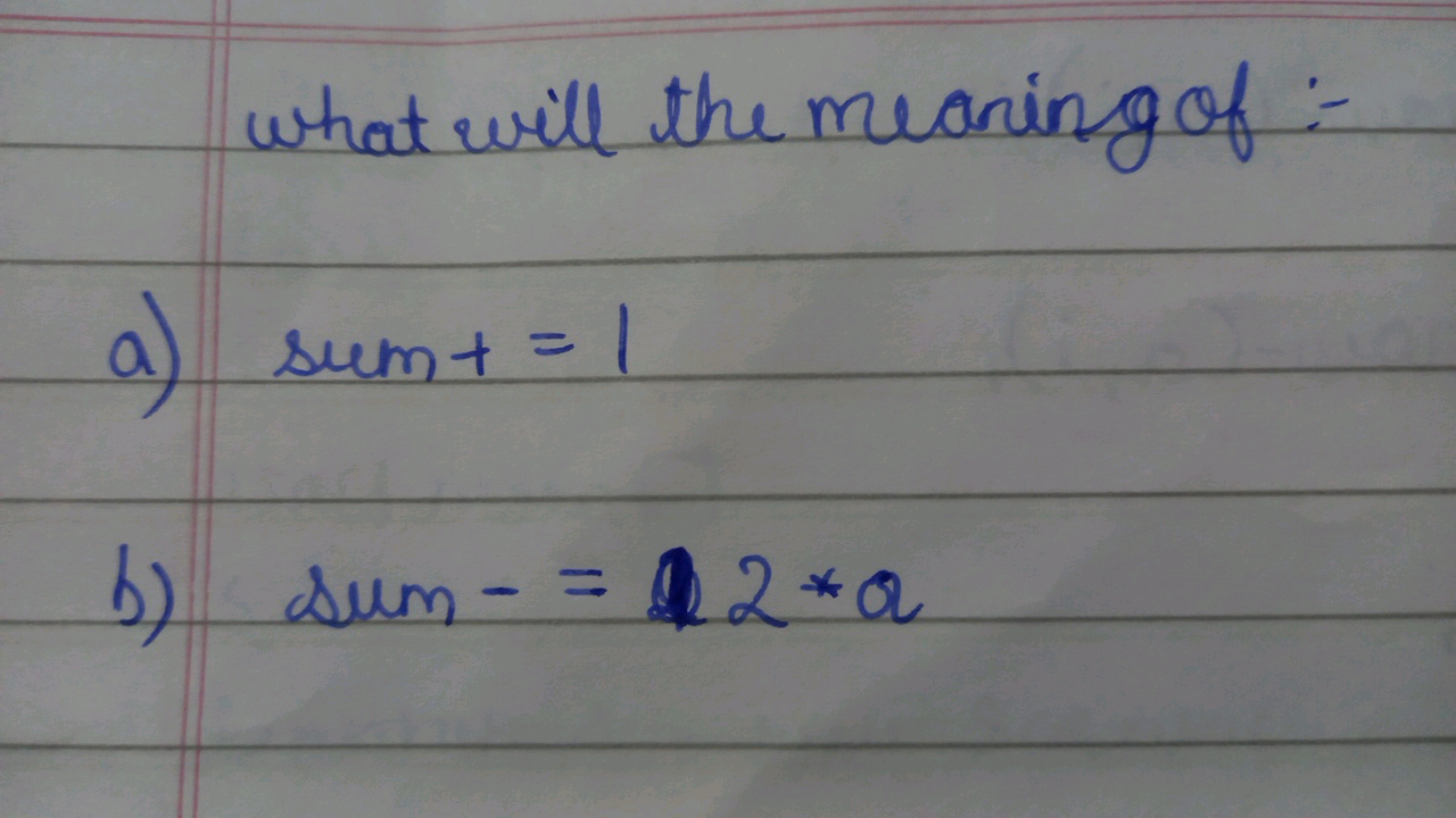 What will the meaning of:-
a) sum t=1
b) sum −=2∗a