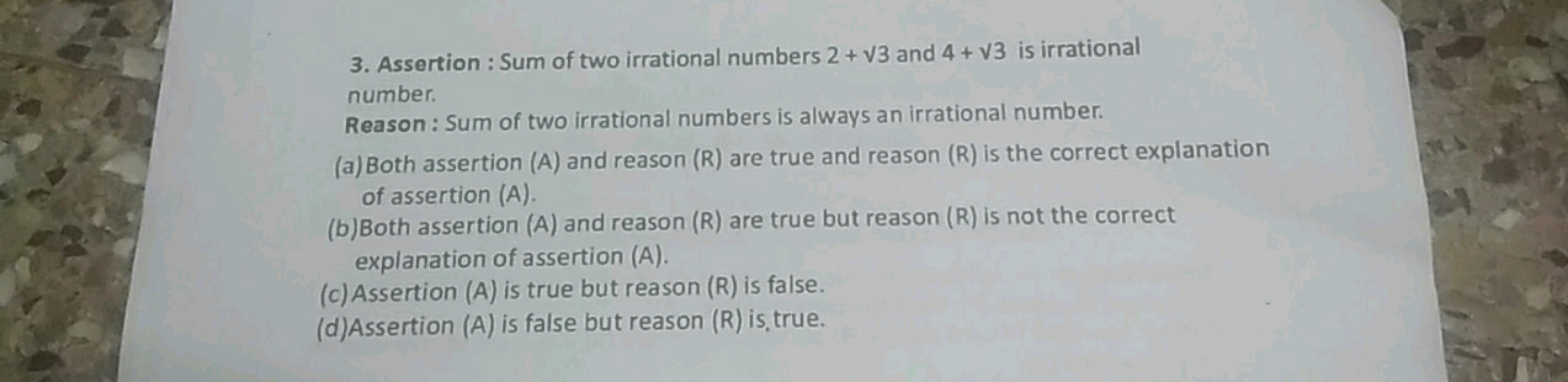 3. Assertion : Sum of two irrational numbers 2+3​ and 4+3​ is irration