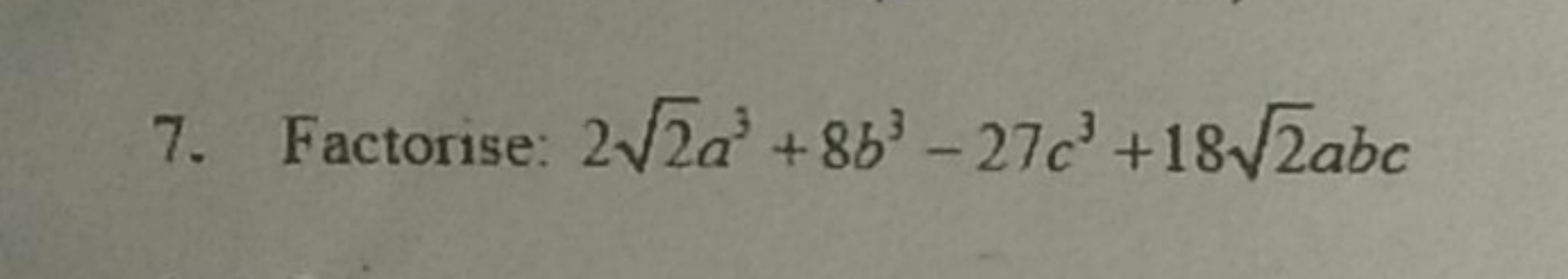 7. Factorise: 22​a3+8b3−27c3+182​abc