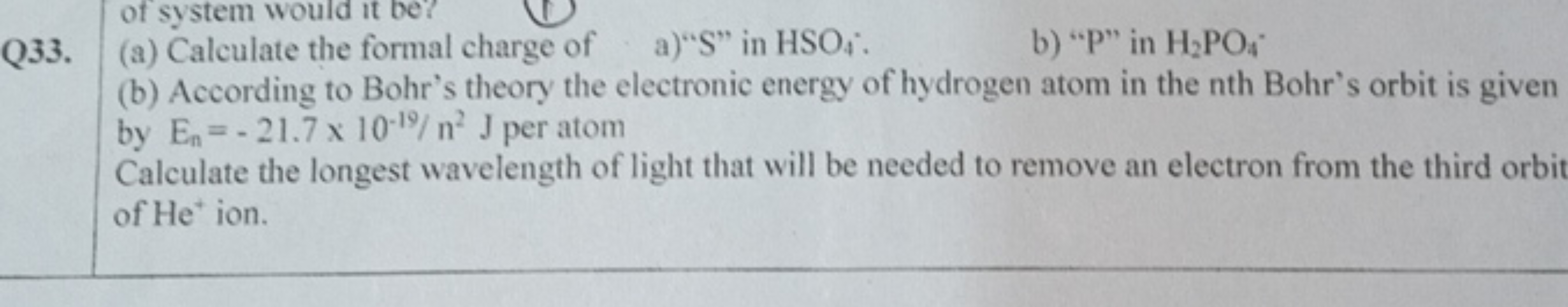 Q33. (a) Calculate the formal charge of
a) "S" in HSO4​ ".
b) "P" in H