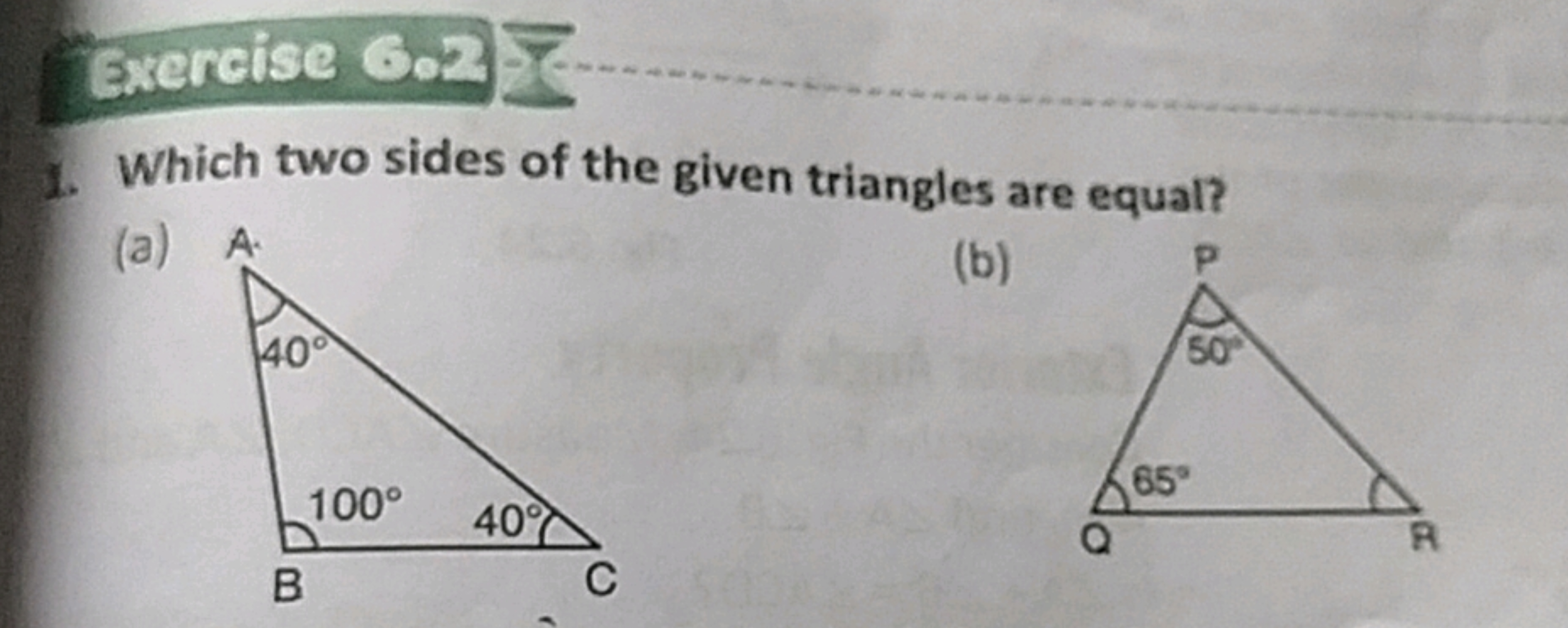 Exercise Go: =
1. Which two sides of the given triangles are equal?
(a