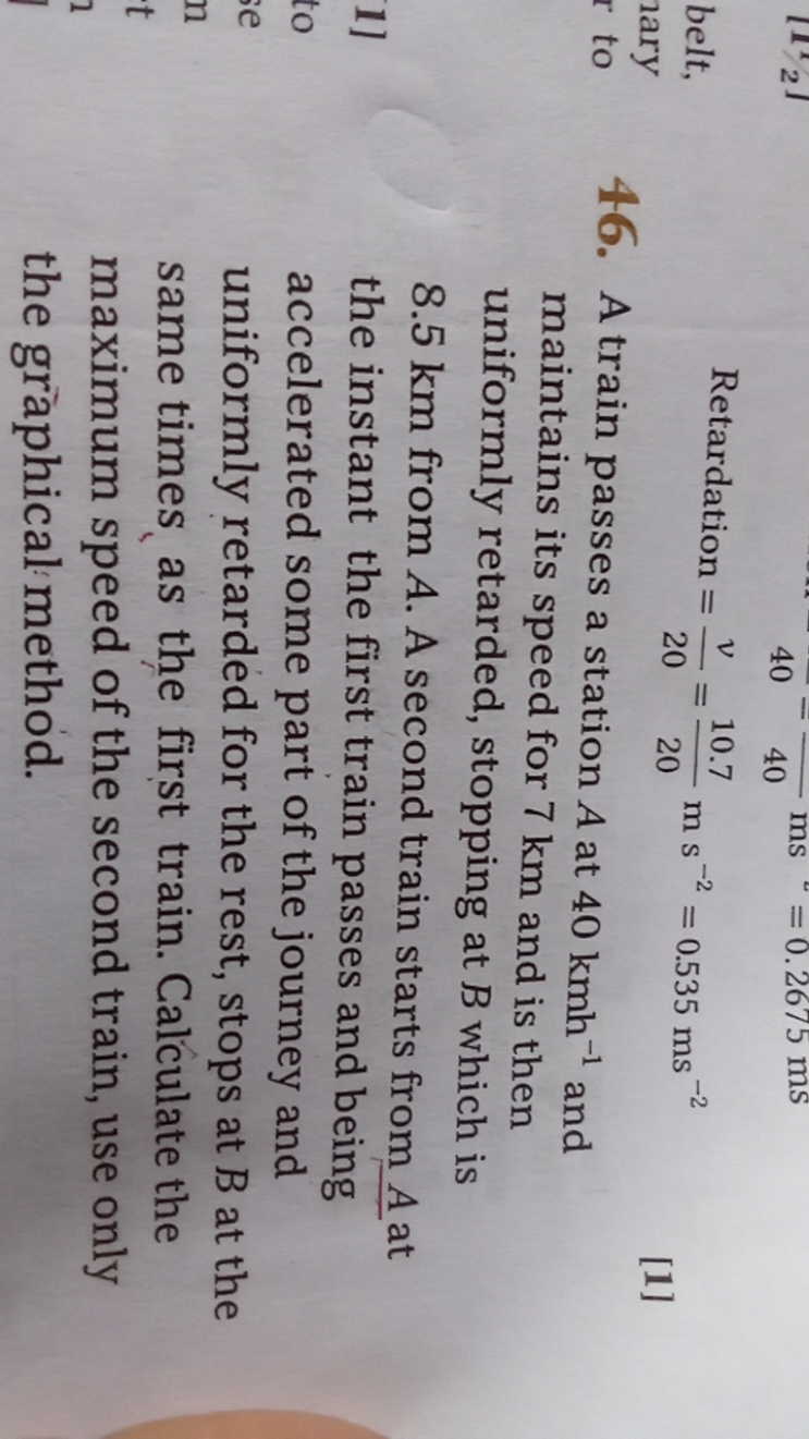  Retardation =20v​=2010.7​ m s−2=0.535 ms−2
46. A train passes a stati