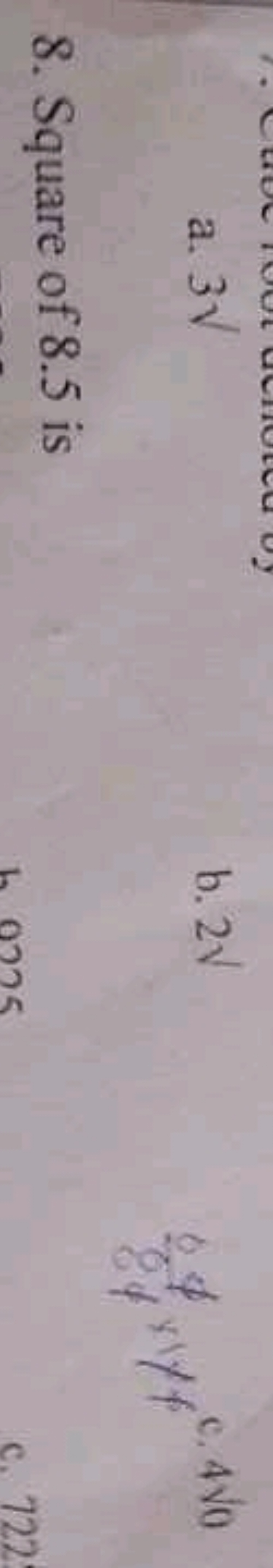 a. 3​
b. 2​
8ϕ8ϕ​×ψc.40​
8. Square of 8.5 is