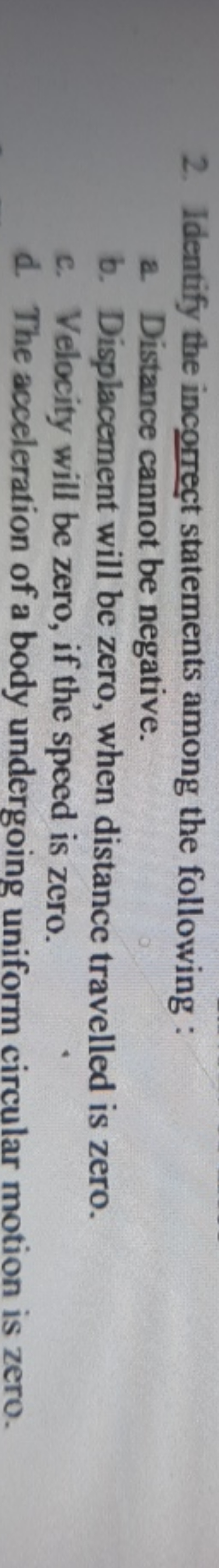 2. Identify the incorrect statements among the following :
a. Distance