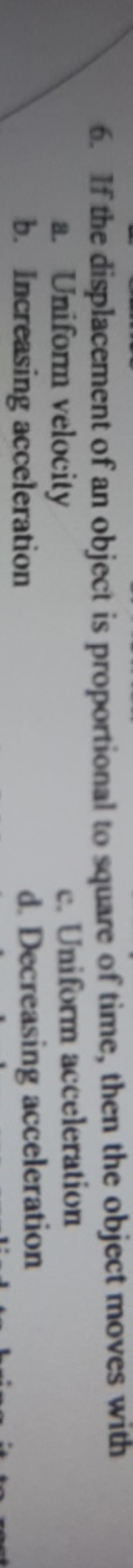 6. If the displacement of an object is proportional to square of time,