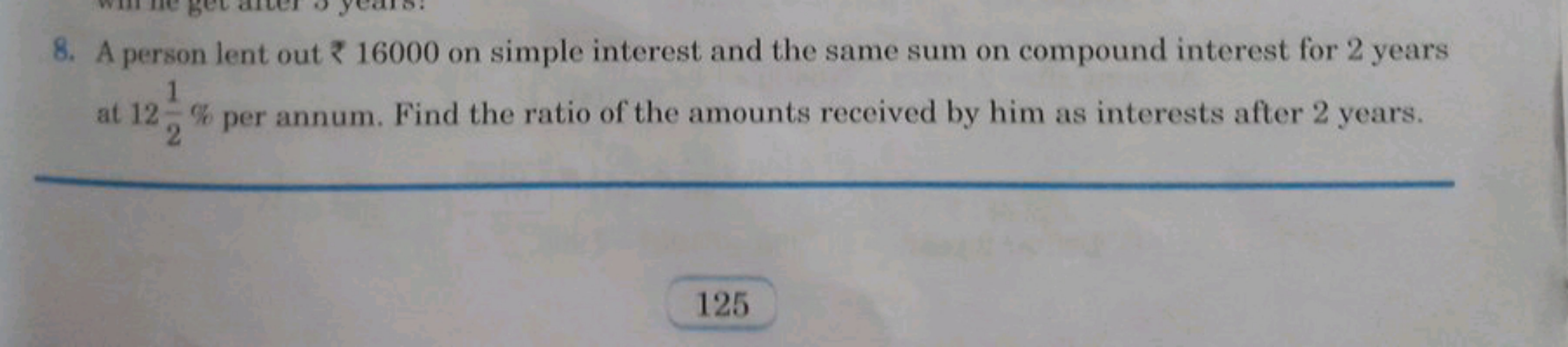 8. A person lent out ₹ 16000 on simple interest and the same sum on co