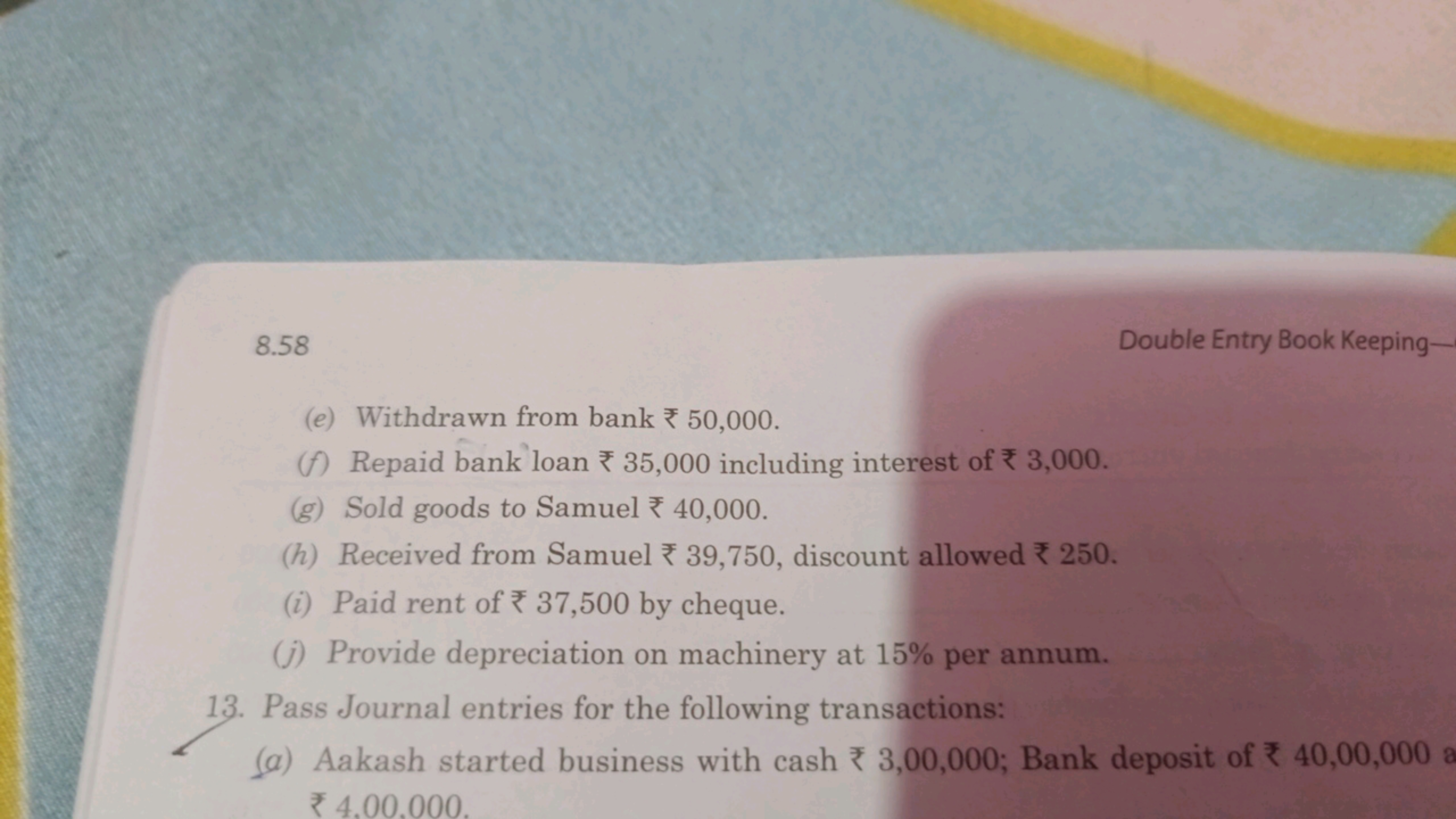 8.58
(e) Withdrawn from bank 50,000.
(f) Repaid bank loan
35,000 inclu