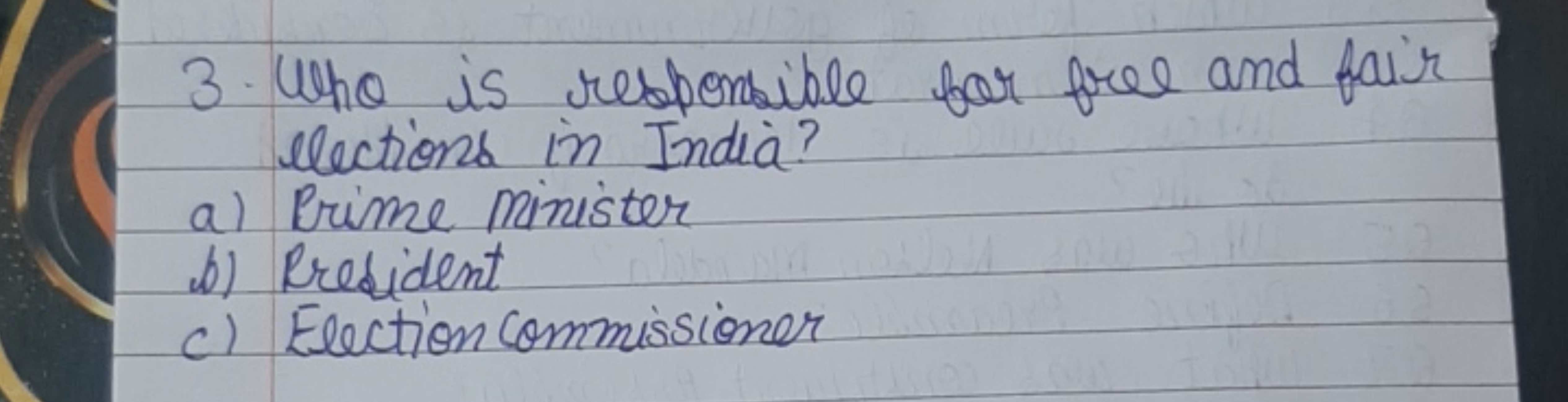 3. Who is responsible for free and fair elections in India?
a) Prime m