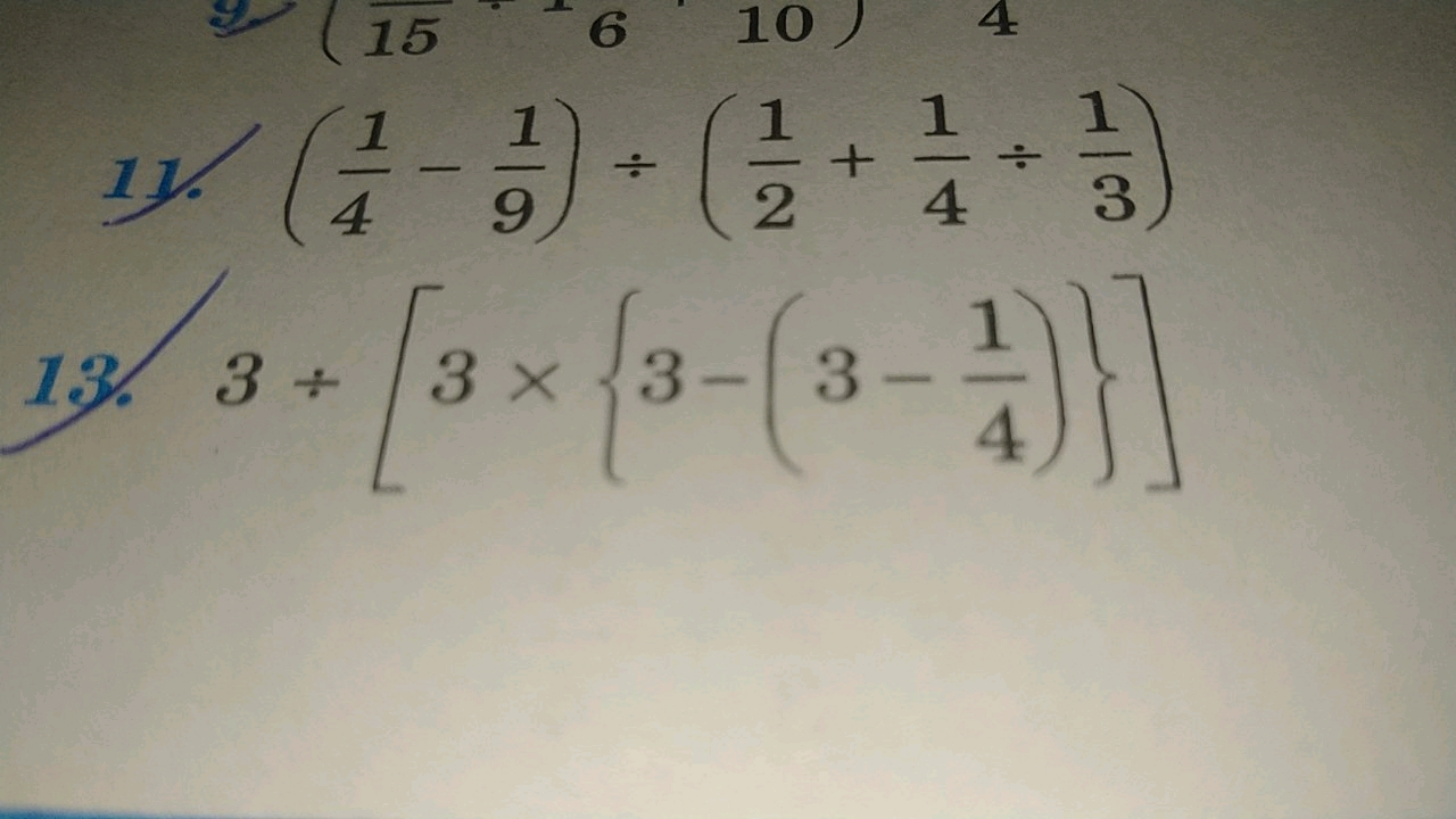 11. (41​−91​)÷(21​+41​÷31​)
13. 3÷[3×{3−(3−41​)}]