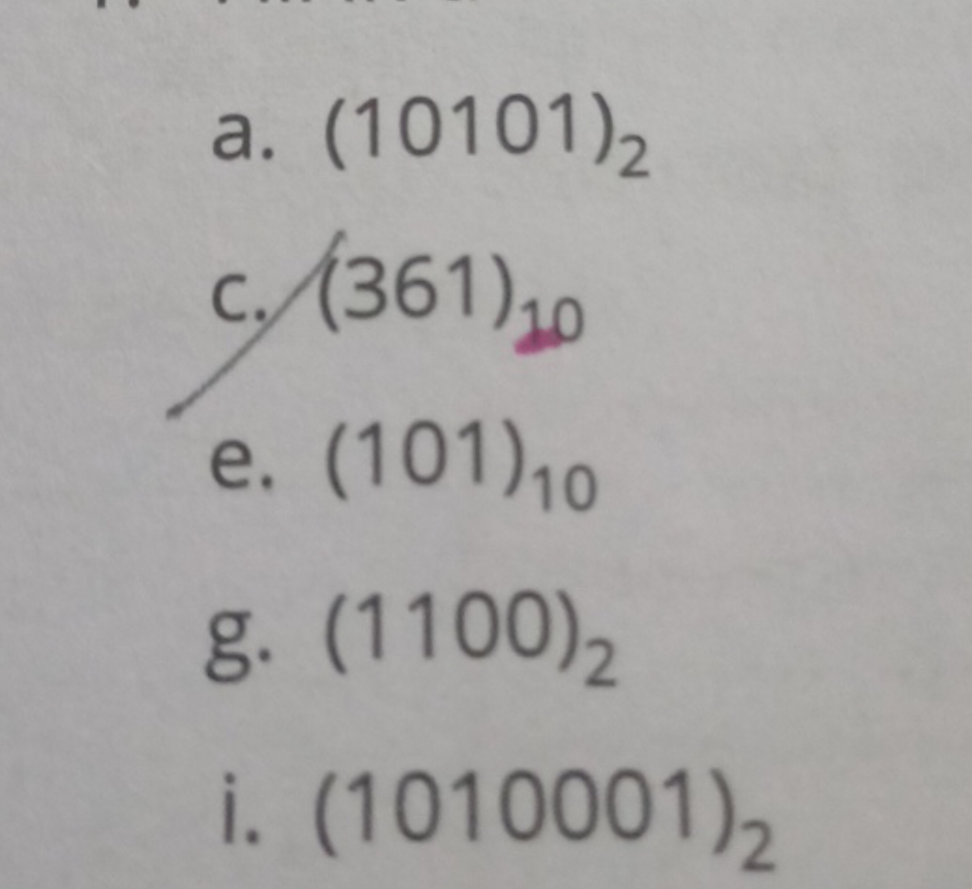 a. (10101)2​
c. (361)10​
e. (101)10​
g. (1100)2​
i. (1010001)2​