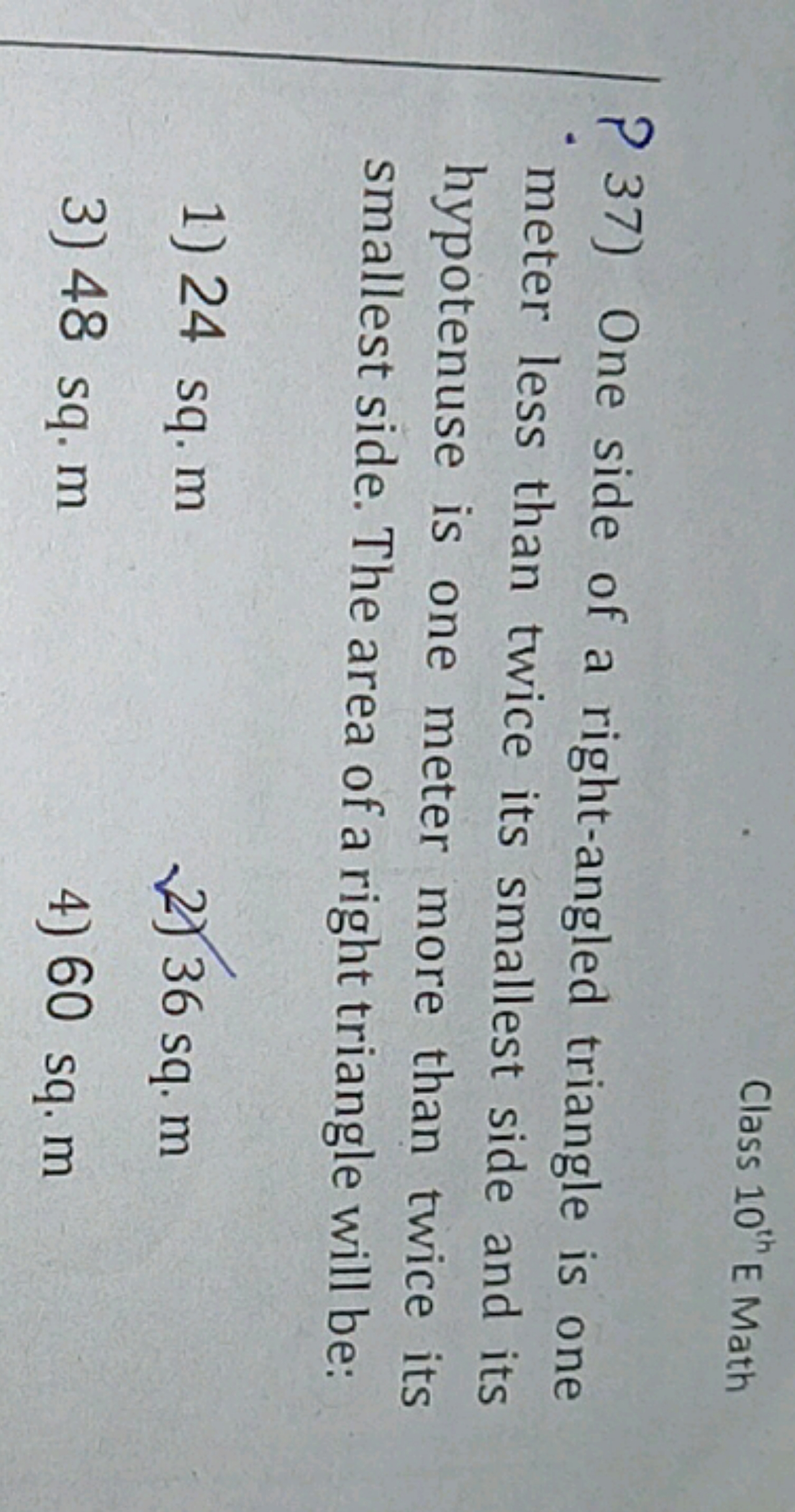 Class 10th  E Math
? 37) One side of a right-angled triangle is one me