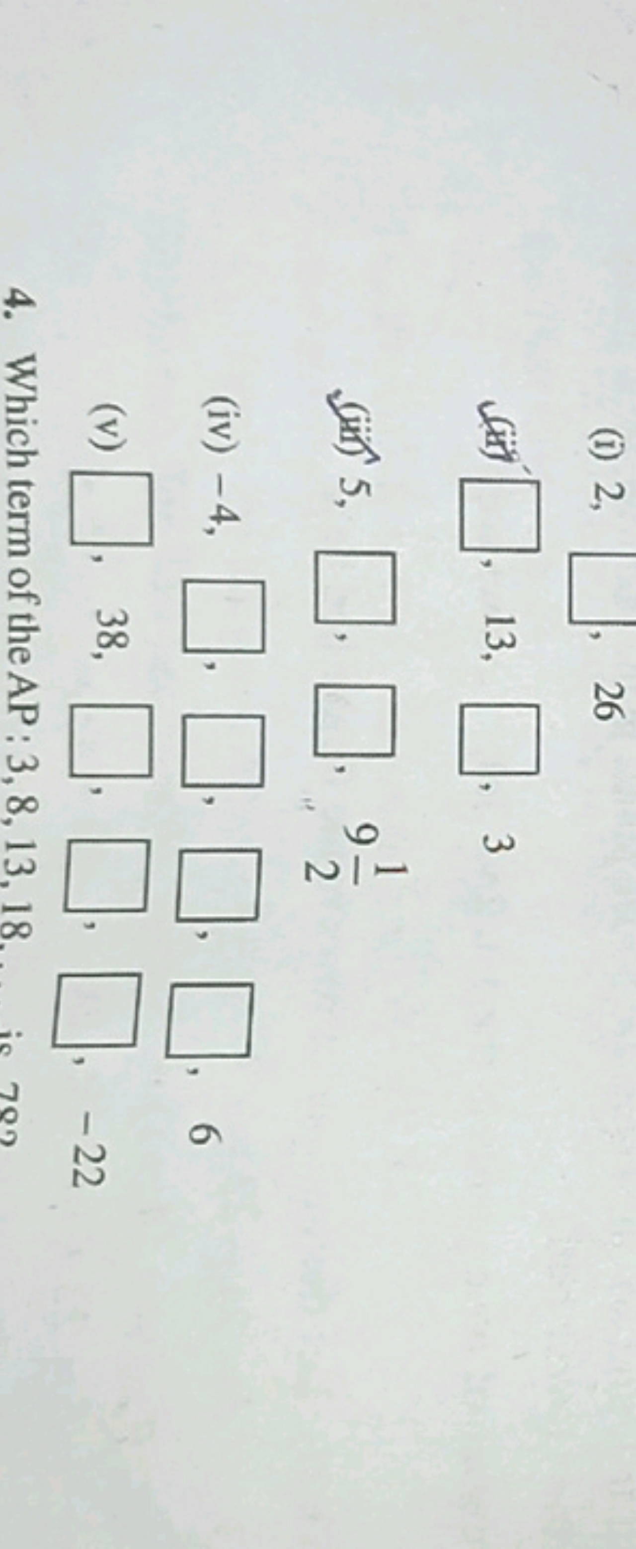 (i) 2 , □ 26
(ii) □
13, □ 3
(iii) 5 , □ □ , 921​
(iv) - 4 , □ □ □ □ 6
