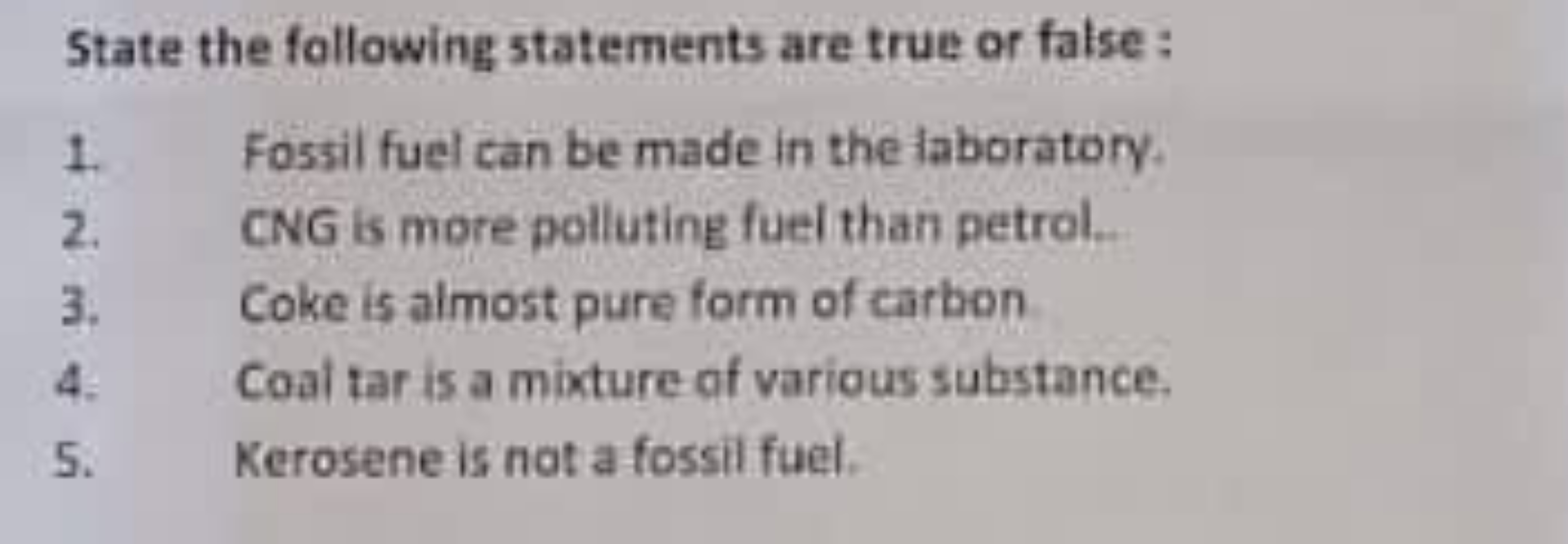 State the following statements are true or false :
1. Fossil fuel can 