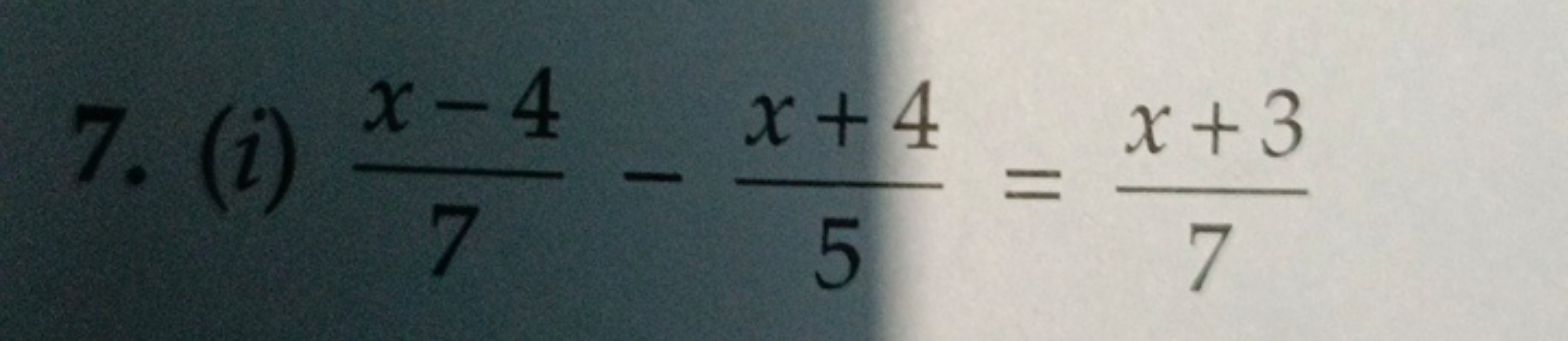 7. (i) 7x−4​−5x+4​=7x+3​