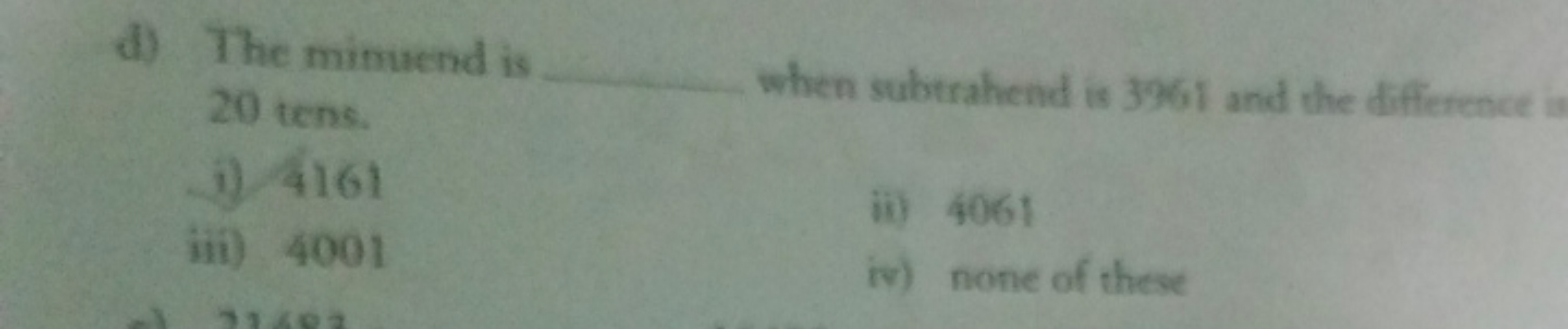 d) The minuend is  20 tens. when subtrahend is 3961 and the difference