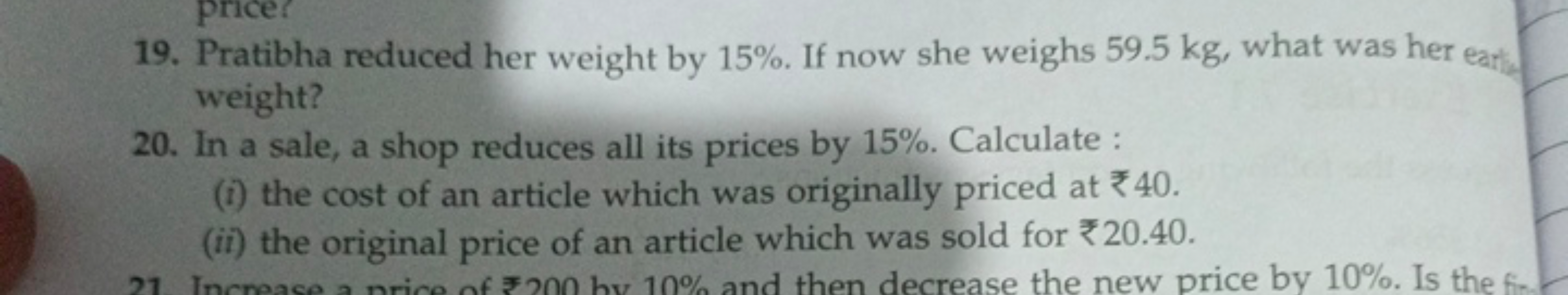 19. Pratibha reduced her weight by 15%. If now she weighs 59.5 kg , wh