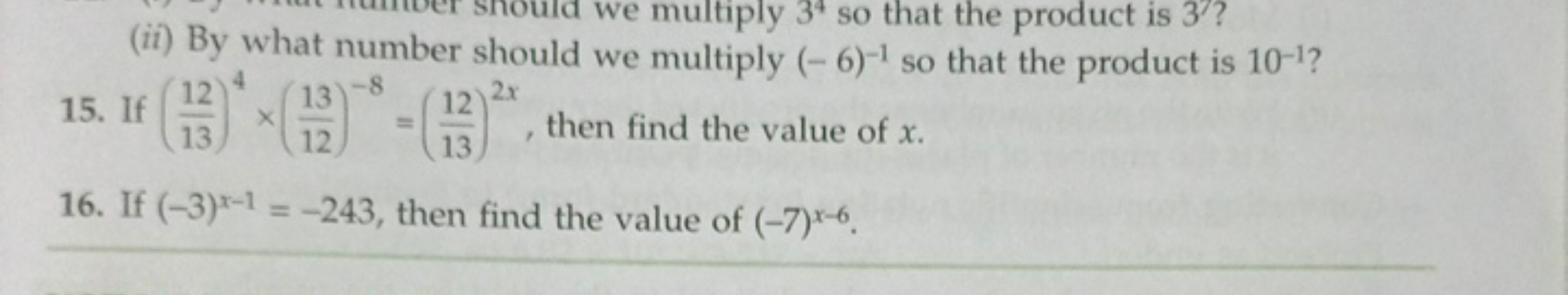 15. If (1312​)4×(1213​)−8=(1312​)2x, then find the value of x.
16. If 