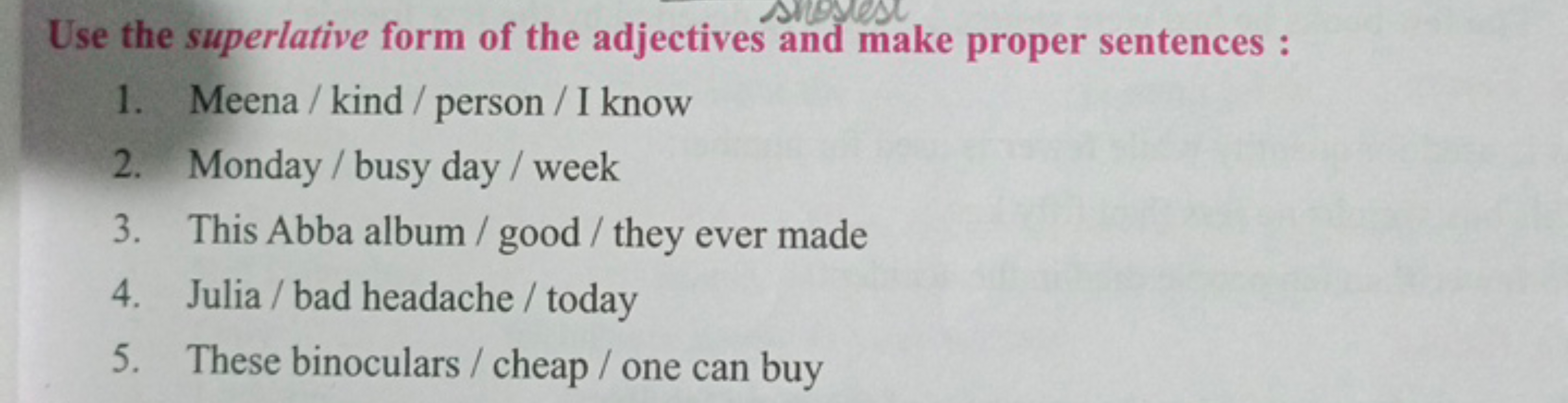 Use the superlative form of the adjectives and make proper sentences :