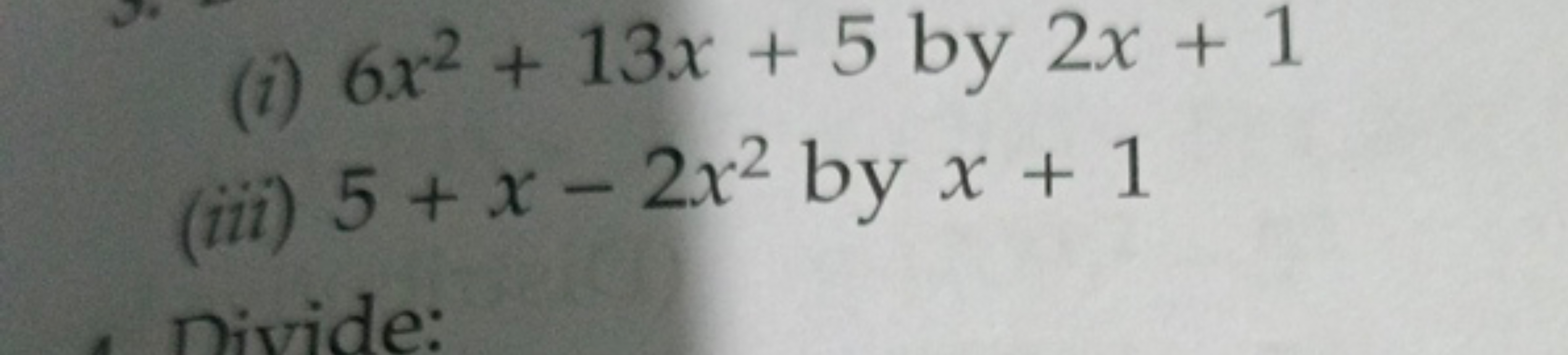 (i) 6x2+13x+5 by 2x+1
(iii) 5+x−2x2 by x+1