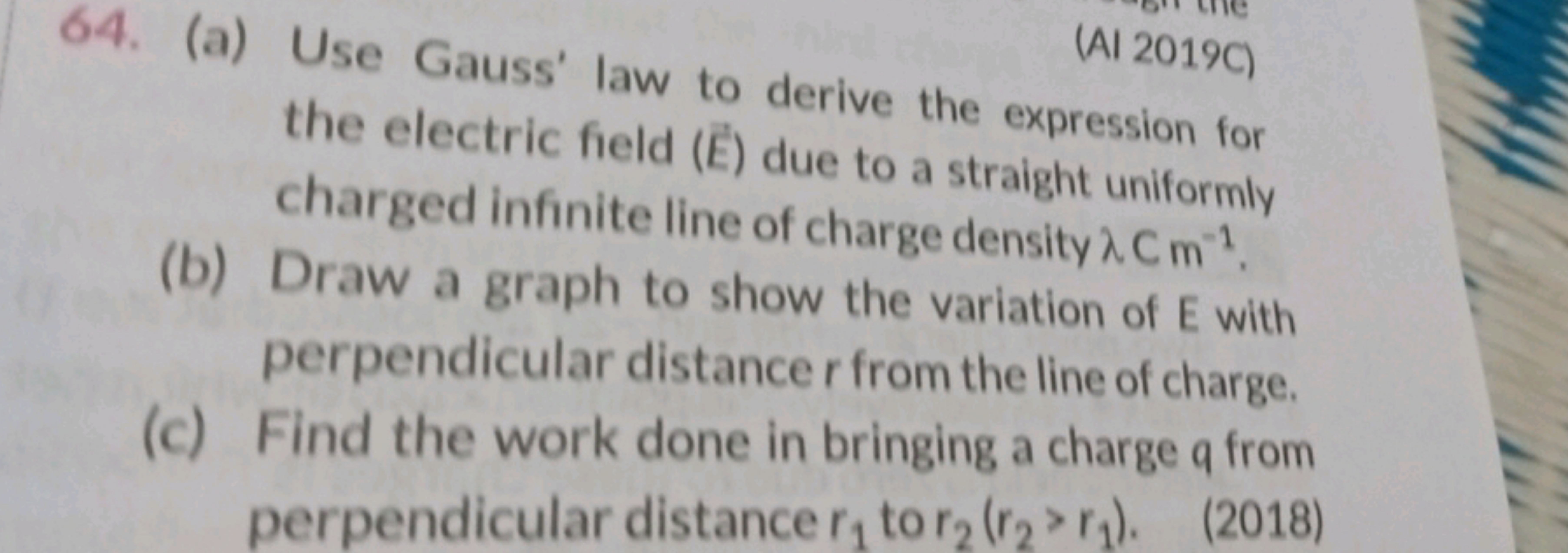 (Al 2019C)
64. (a) Use Gauss' law to derive the expression for
the ele