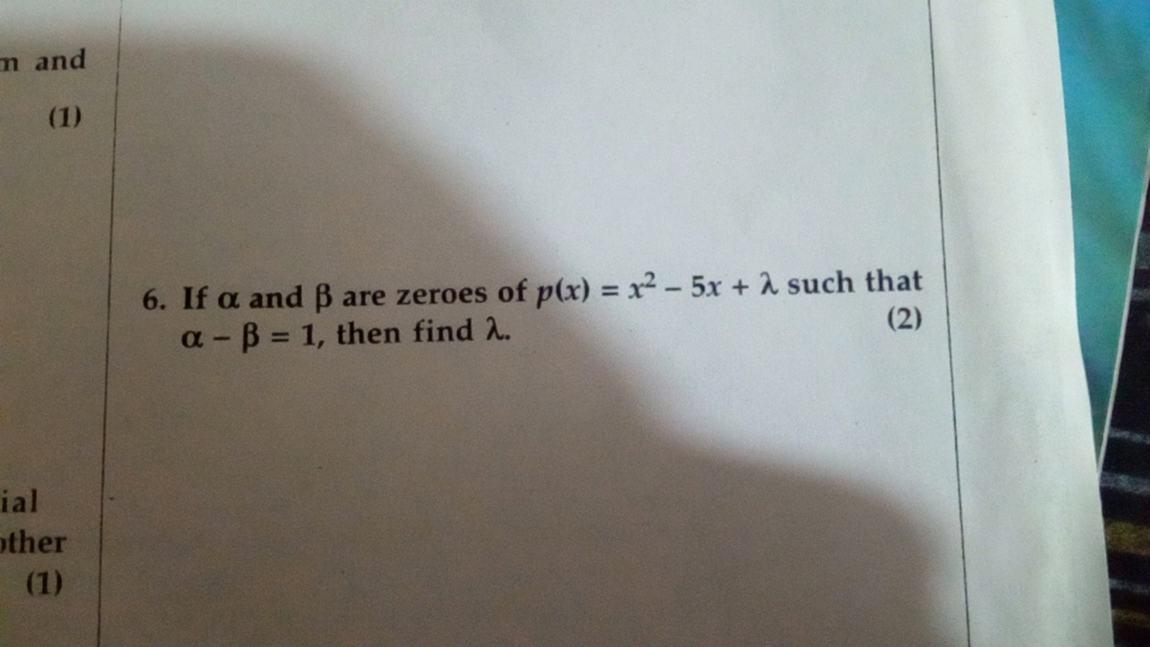 (1)
6. If α and β are zeroes of p(x)=x2−5x+λ such that α−β=1, then fin