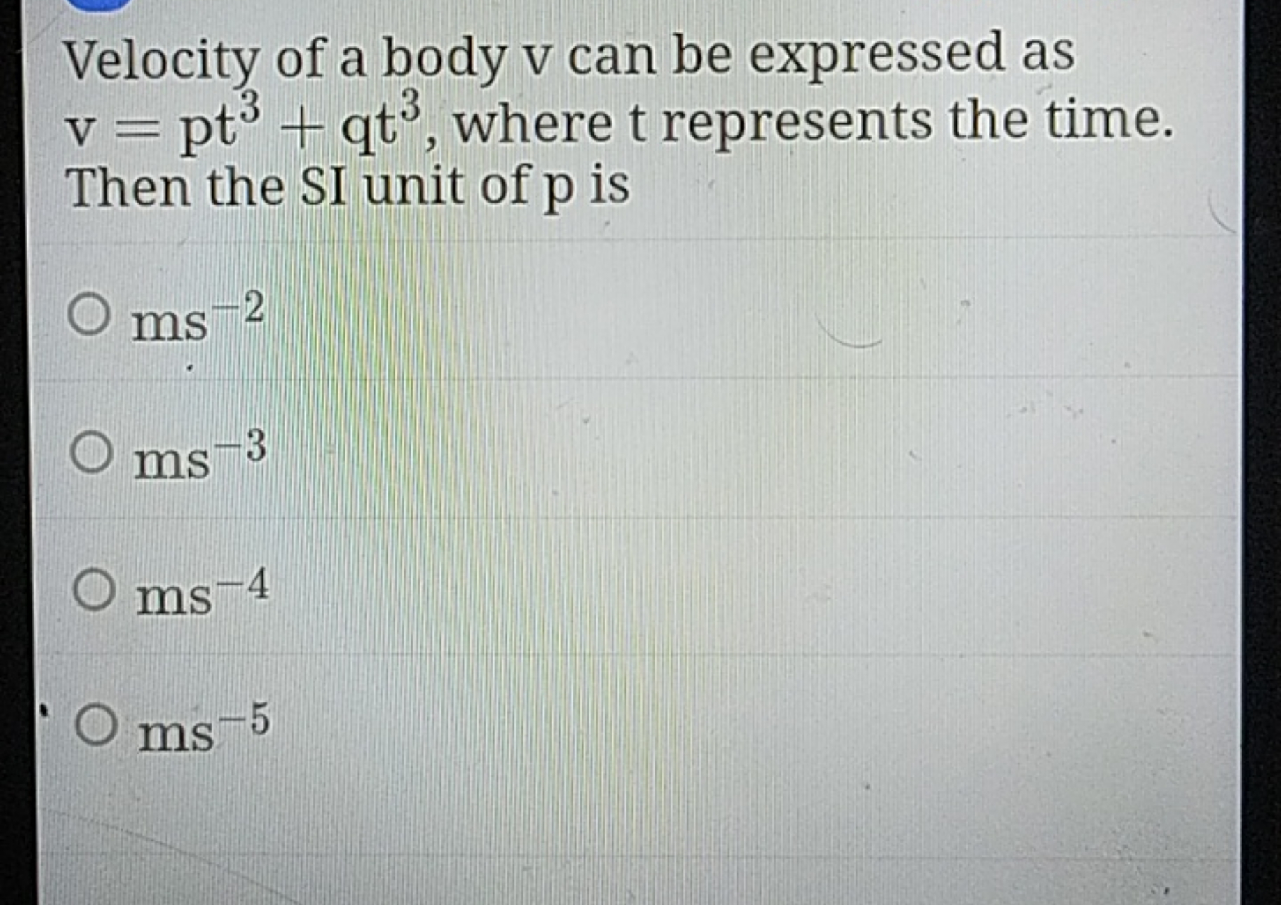 Velocity of a body v can be expressed as v=pt3+qt3, where t represents