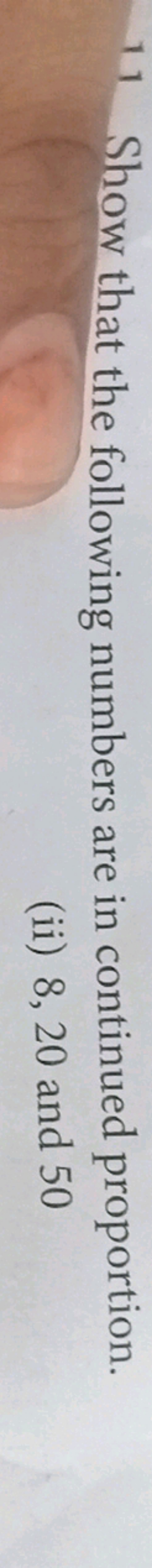 11 Show that the following numbers are in continued proportion.
(ii) 8