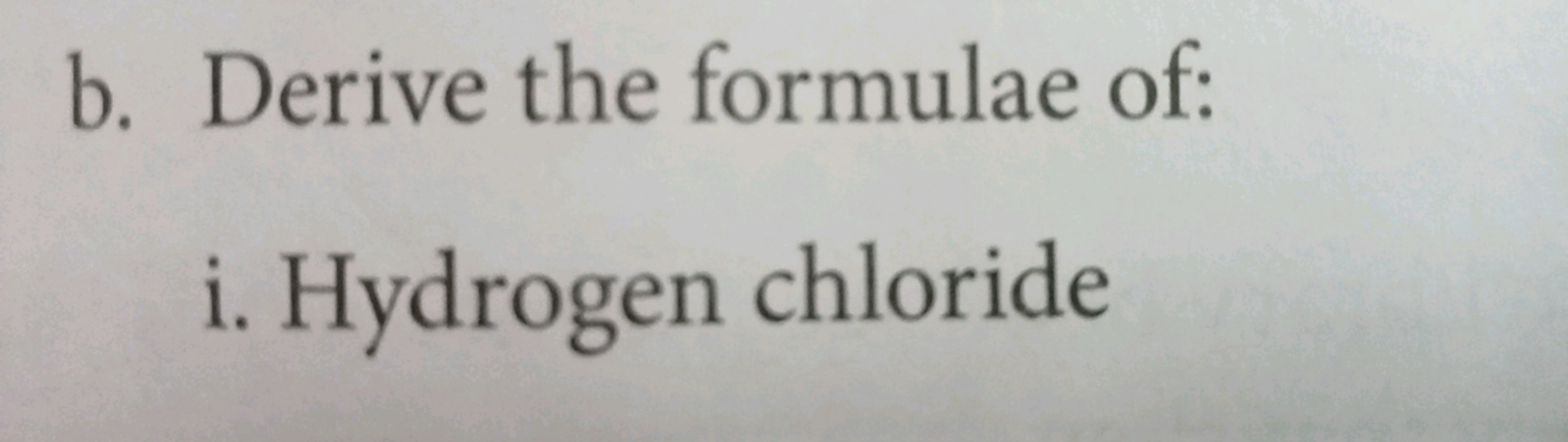 b. Derive the formulae of: i. Hydrogen chloride