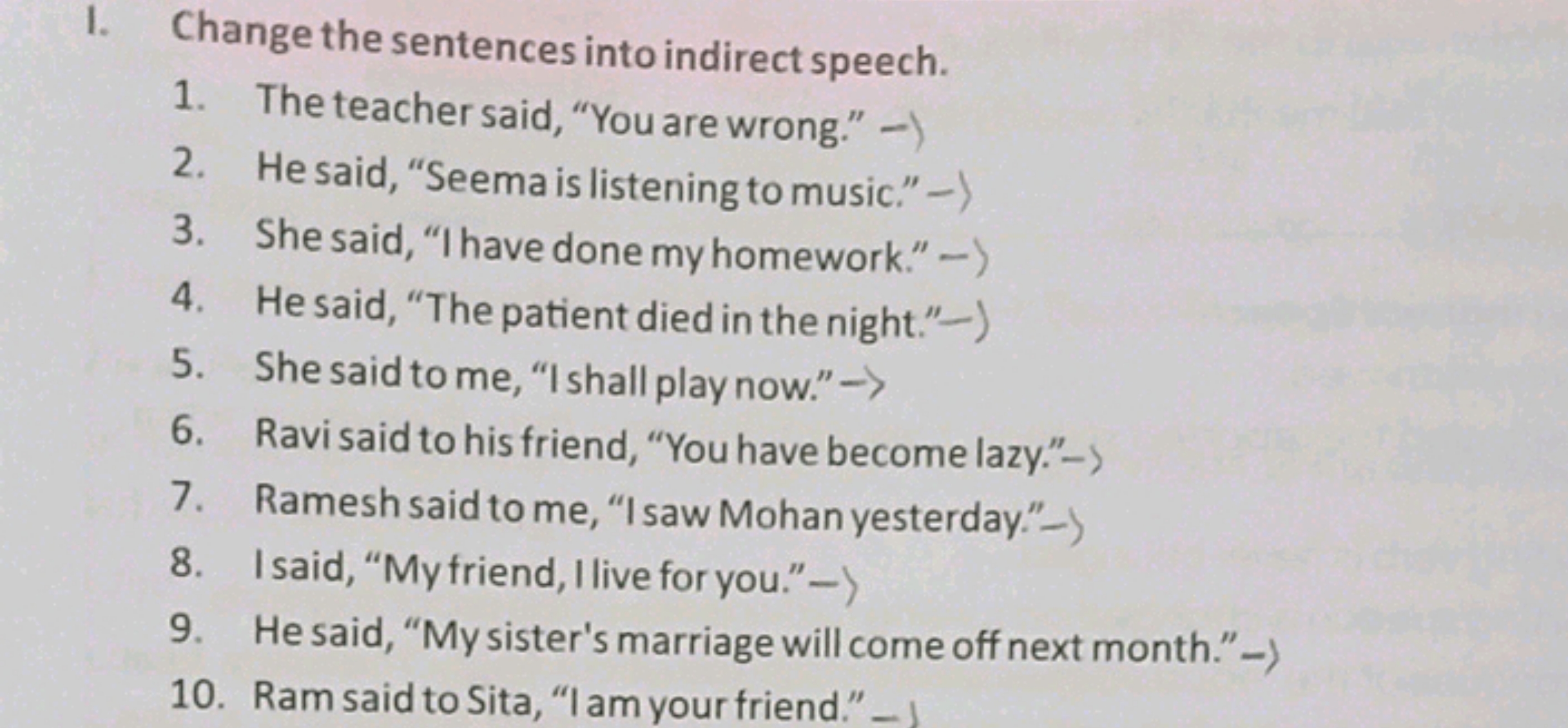 I. Change the sentences into indirect speech.
1. The teacher said, "Yo