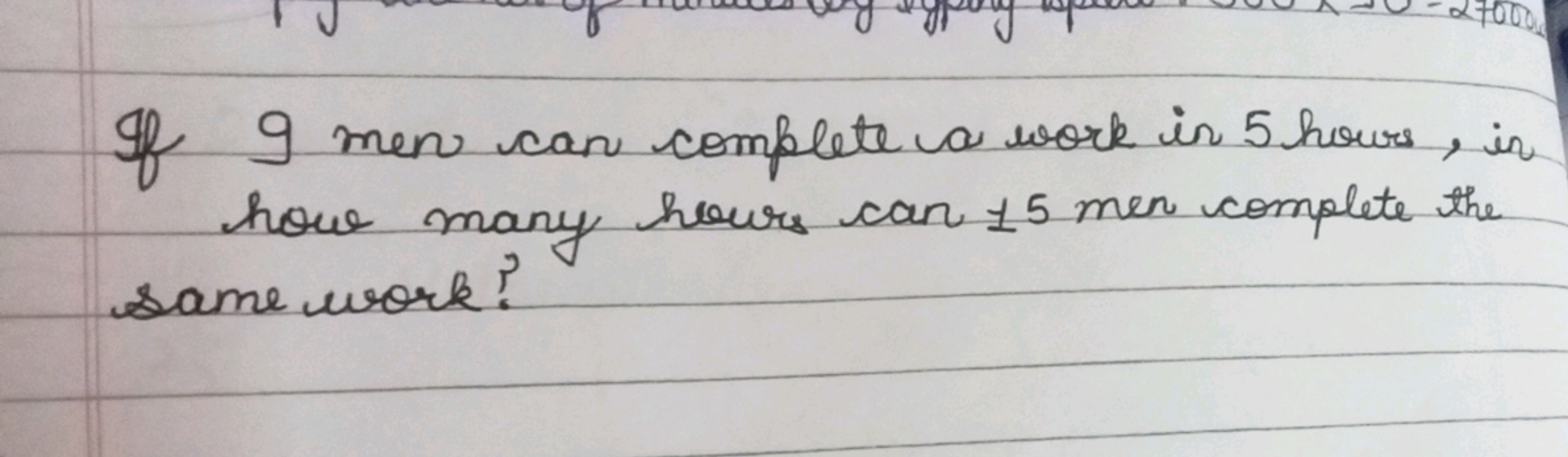 If 9 men can complete a work in 5 hours, in how many hours can 15 men 