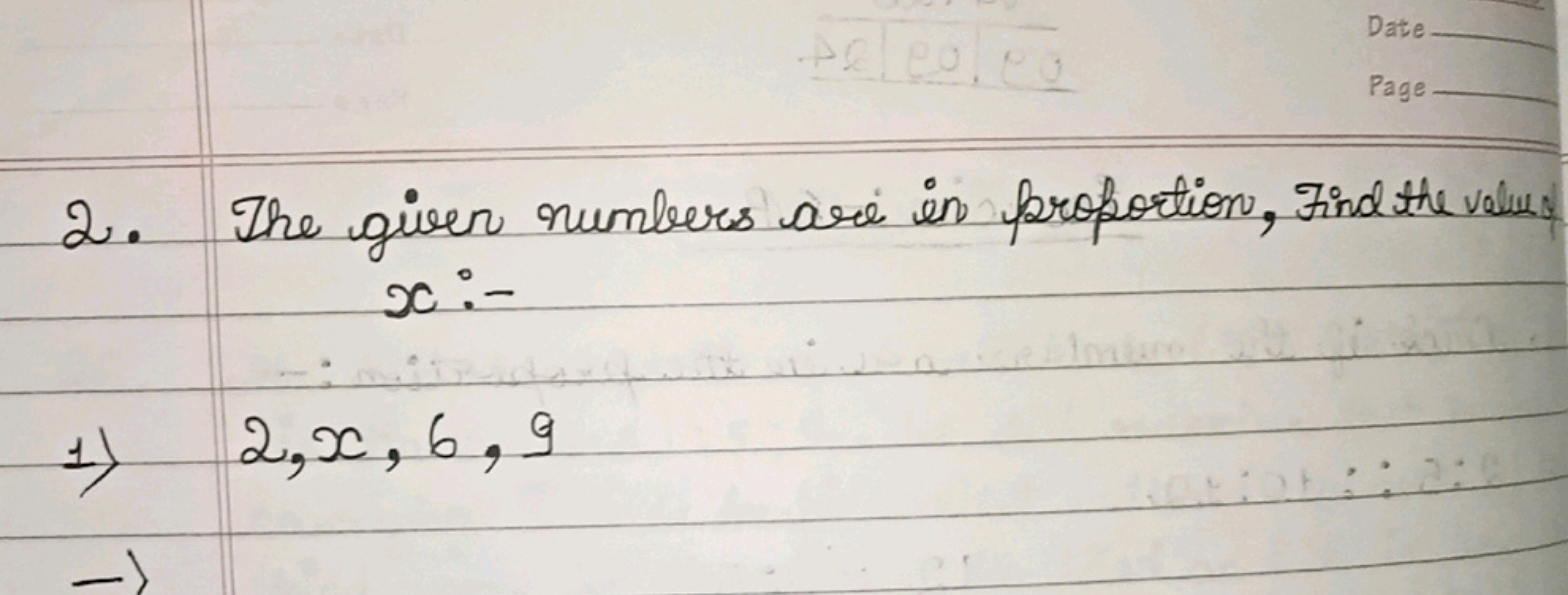 2. The given numbers are in proportion, Find the values x :-
1) 2,x,6,