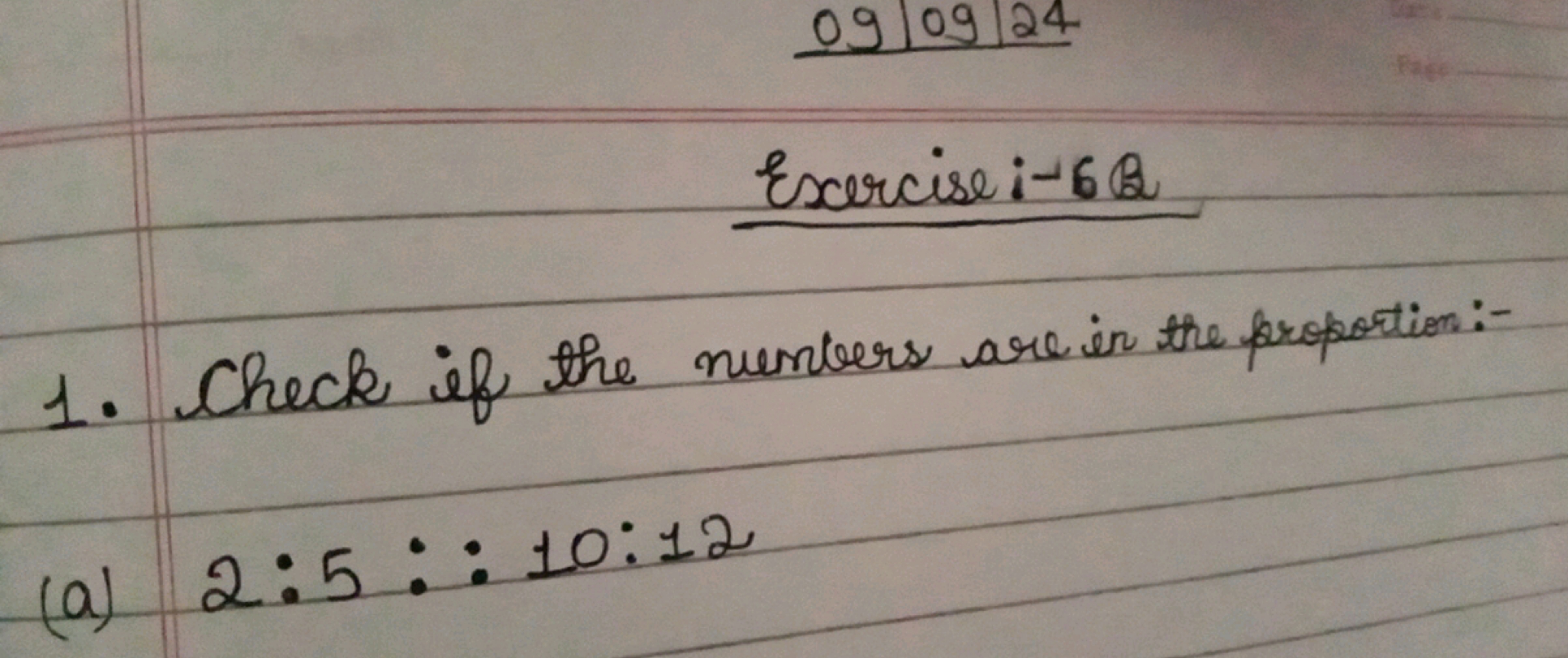 Exercise:-6Q
1. Check if the numbers are in the proportion:-
(a) 2:5::